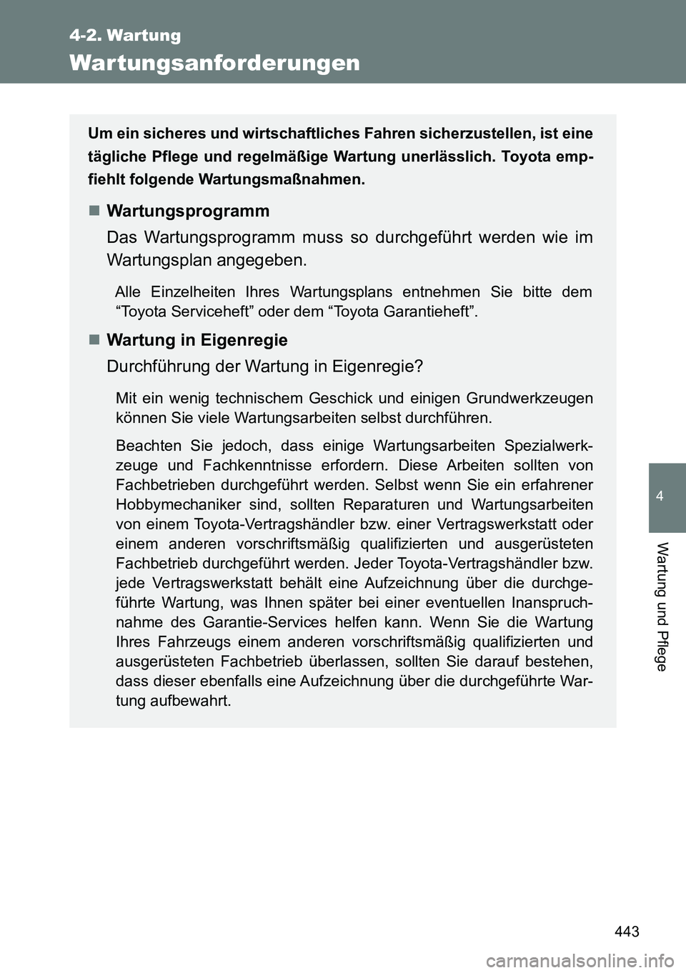 TOYOTA VERSO 2014 Betriebsanleitungen (in German) 443
4
Wartung und Pflege
4-2. Wartung
Wartungsanforderungen
Um ein sicheres und wirtschaftliches Fahren sicherzustellen, ist eine
tägliche Pflege und regelmäßige Wartung unerlässlich. Toyota emp-
TOYOTA VERSO 2014 Betriebsanleitungen (in German) 443
4
Wartung und Pflege
4-2. Wartung
Wartungsanforderungen
Um ein sicheres und wirtschaftliches Fahren sicherzustellen, ist eine
tägliche Pflege und regelmäßige Wartung unerlässlich. Toyota emp-