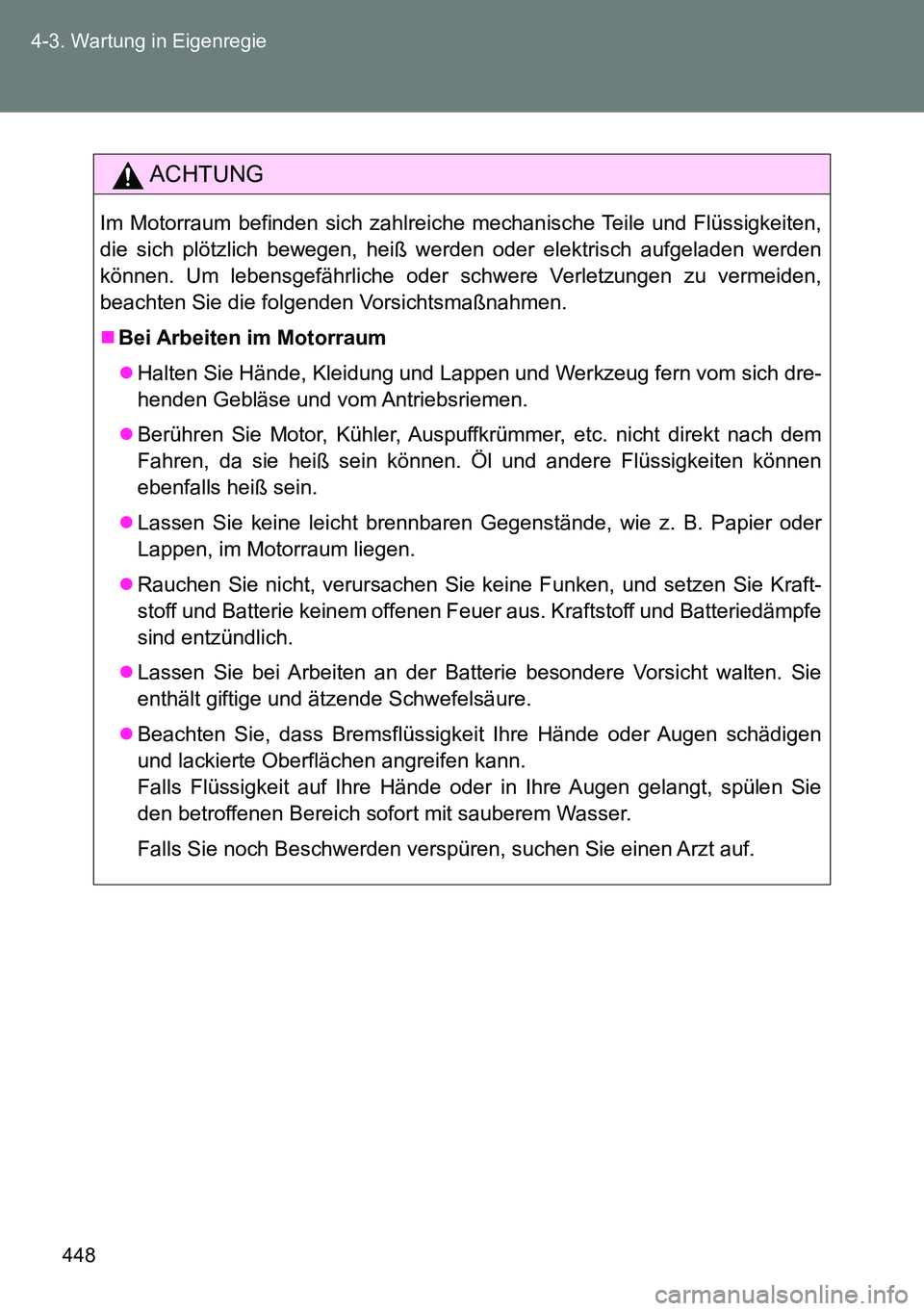 TOYOTA VERSO 2014 Betriebsanleitungen (in German) 448 4-3. Wartung in Eigenregie
ACHTUNG
Im Motorraum befinden sich zahlreiche mechanische Teile und Flüssigkeiten,
die sich plötzlich bewegen, heiß werden oder elektrisch aufgeladen werden
können. TOYOTA VERSO 2014 Betriebsanleitungen (in German) 448 4-3. Wartung in Eigenregie
ACHTUNG
Im Motorraum befinden sich zahlreiche mechanische Teile und Flüssigkeiten,
die sich plötzlich bewegen, heiß werden oder elektrisch aufgeladen werden
können.