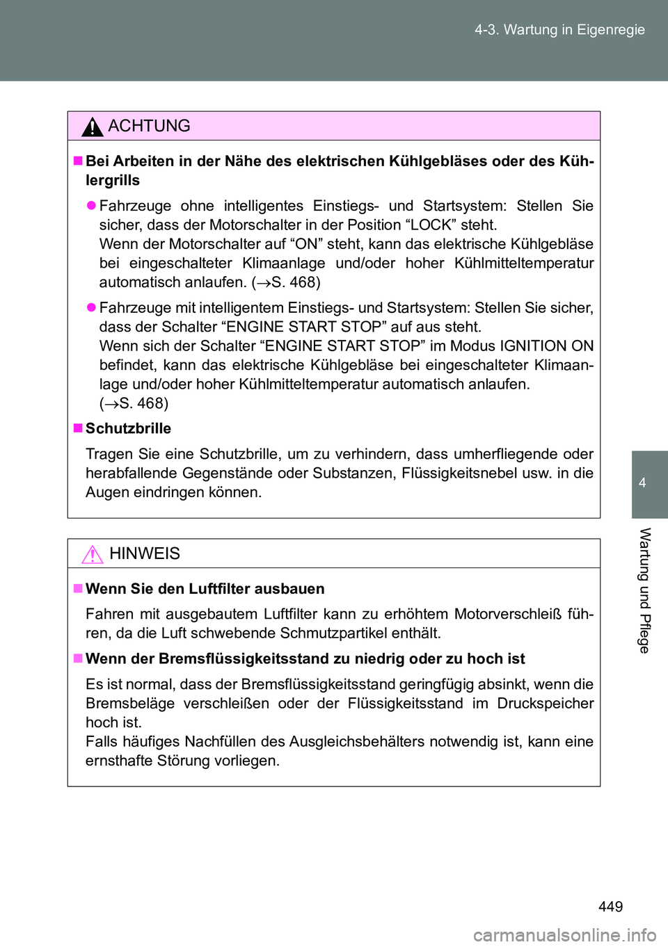 TOYOTA VERSO 2014 Betriebsanleitungen (in German) 449 4-3. Wartung in Eigenregie
4
Wartung und Pflege
ACHTUNG
Bei Arbeiten in der Nähe des elektrischen Kühlgebläses oder des Küh-
lergrills
Fahrzeuge ohne intelligentes Einstiegs- und Startsy TOYOTA VERSO 2014 Betriebsanleitungen (in German) 449 4-3. Wartung in Eigenregie
4
Wartung und Pflege
ACHTUNG
Bei Arbeiten in der Nähe des elektrischen Kühlgebläses oder des Küh-
lergrills
Fahrzeuge ohne intelligentes Einstiegs- und Startsy