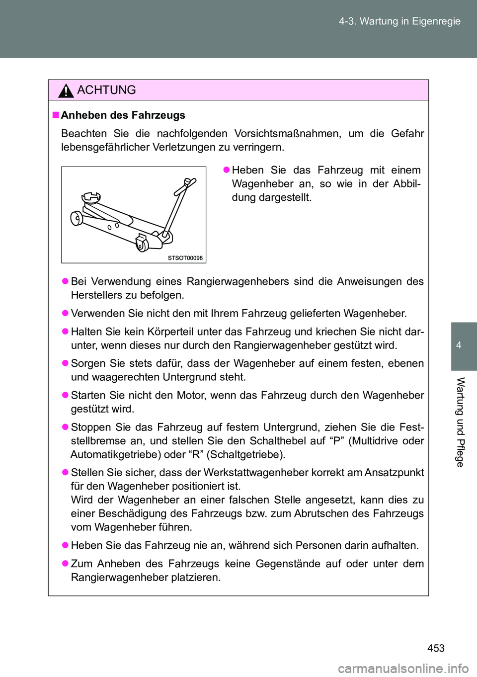 TOYOTA VERSO 2014 Betriebsanleitungen (in German) 453 4-3. Wartung in Eigenregie
4
Wartung und Pflege
ACHTUNG
Anheben des Fahrzeugs
Beachten Sie die nachfolgenden Vorsichtsmaßnahmen, um die Gefahr
lebensgefährlicher Verletzungen zu verringern.
TOYOTA VERSO 2014 Betriebsanleitungen (in German) 453 4-3. Wartung in Eigenregie
4
Wartung und Pflege
ACHTUNG
Anheben des Fahrzeugs
Beachten Sie die nachfolgenden Vorsichtsmaßnahmen, um die Gefahr
lebensgefährlicher Verletzungen zu verringern.