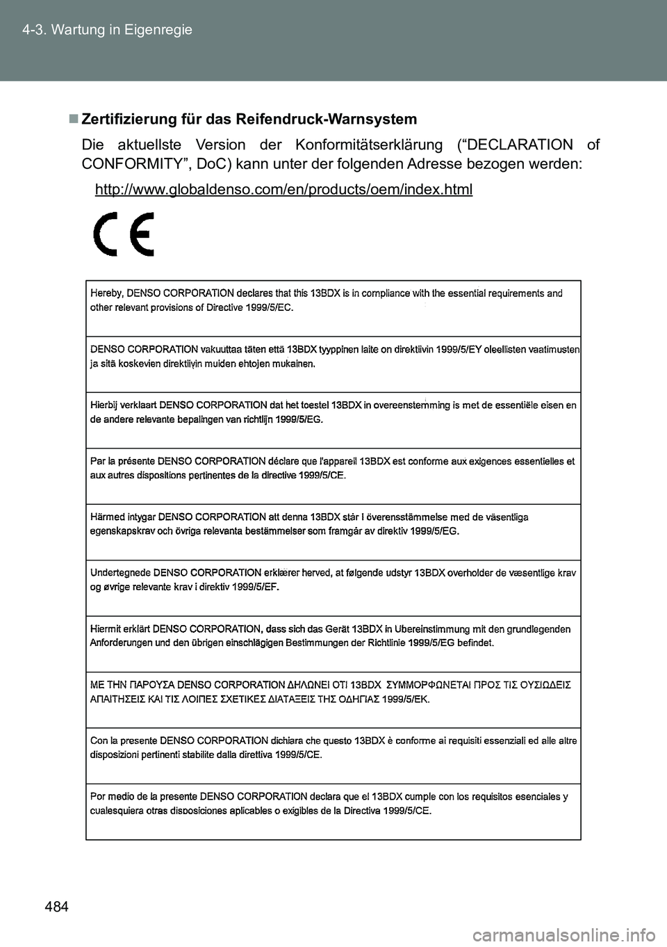 TOYOTA VERSO 2014  Betriebsanleitungen (in German) 484 4-3. Wartung in Eigenregie
Zertifizierung für das Reifendruck-Warnsystem
Die aktuellste Version der Konformitätserklärung (“DECLARATION of
CONFORMITY”, DoC) kann unter der folgenden Adre