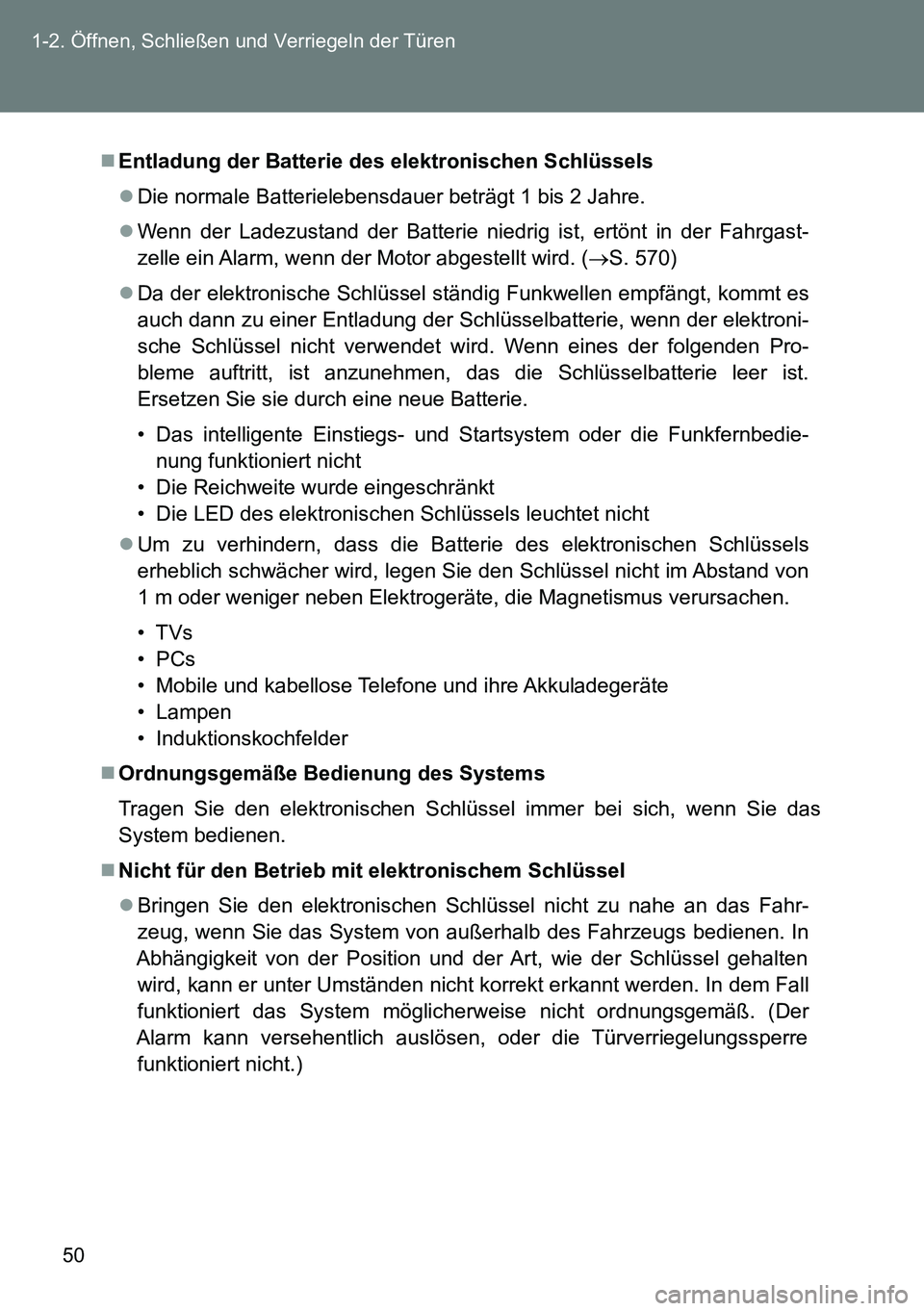 TOYOTA VERSO 2014 Betriebsanleitungen (in German) 50 1-2. Öffnen, Schließen und Verriegeln der Türen
Entladung der Batterie des elektronischen Schlüssels
Die normale Batterielebensdauer beträgt 1 bis 2 Jahre.
Wenn der Ladezustand der Ba TOYOTA VERSO 2014 Betriebsanleitungen (in German) 50 1-2. Öffnen, Schließen und Verriegeln der Türen
Entladung der Batterie des elektronischen Schlüssels
Die normale Batterielebensdauer beträgt 1 bis 2 Jahre.
Wenn der Ladezustand der Ba