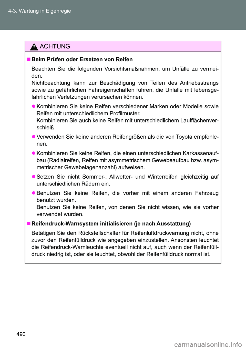 TOYOTA VERSO 2014 Betriebsanleitungen (in German) 490 4-3. Wartung in Eigenregie
ACHTUNG
Beim Prüfen oder Ersetzen von Reifen
Beachten Sie die folgenden Vorsichtsmaßnahmen, um Unfälle zu vermei-
den.
Nichtbeachtung kann zur Beschädigung von Te TOYOTA VERSO 2014 Betriebsanleitungen (in German) 490 4-3. Wartung in Eigenregie
ACHTUNG
Beim Prüfen oder Ersetzen von Reifen
Beachten Sie die folgenden Vorsichtsmaßnahmen, um Unfälle zu vermei-
den.
Nichtbeachtung kann zur Beschädigung von Te