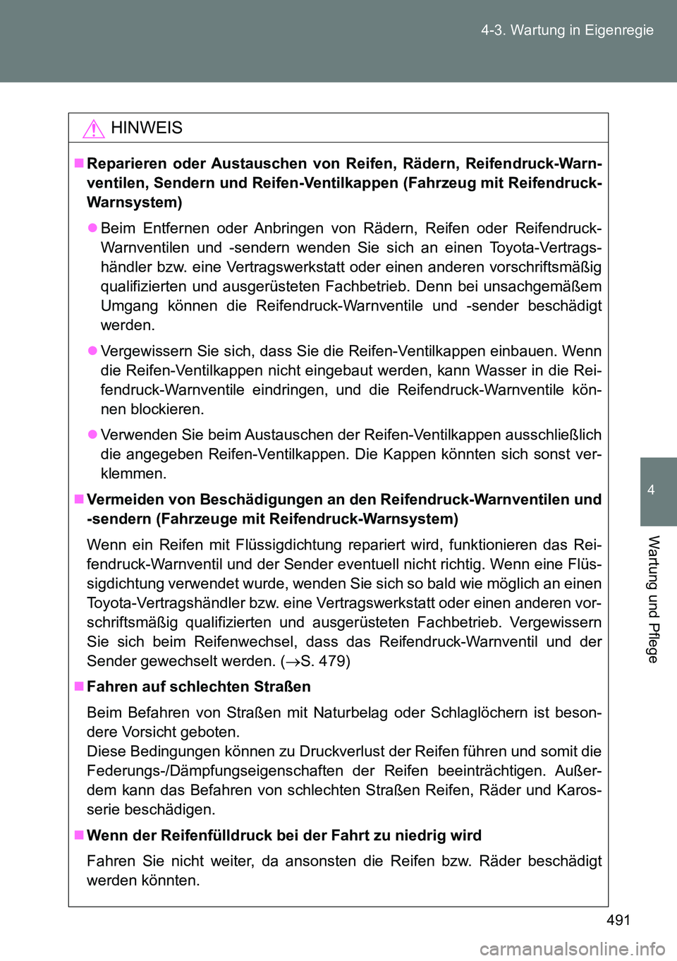 TOYOTA VERSO 2014 Betriebsanleitungen (in German) 491 4-3. Wartung in Eigenregie
4
Wartung und Pflege
HINWEIS
Reparieren oder Austauschen von Reifen, Rädern, Reifendruck-Warn-
ventilen, Sendern und Reifen-Ventilkappen (Fahrzeug mit Reifendruck-
W TOYOTA VERSO 2014 Betriebsanleitungen (in German) 491 4-3. Wartung in Eigenregie
4
Wartung und Pflege
HINWEIS
Reparieren oder Austauschen von Reifen, Rädern, Reifendruck-Warn-
ventilen, Sendern und Reifen-Ventilkappen (Fahrzeug mit Reifendruck-
W