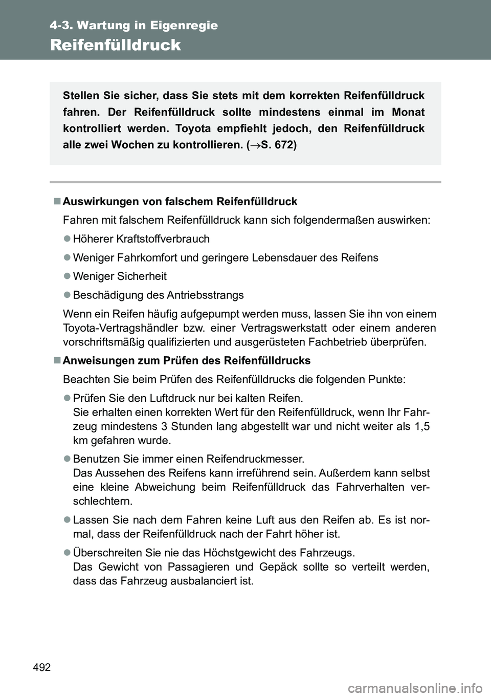 TOYOTA VERSO 2014 Betriebsanleitungen (in German) 492
4-3. Wartung in Eigenregie
Reifenfülldruck
Auswirkungen von falschem Reifenfülldruck
Fahren mit falschem Reifenfülldruck kann sich folgendermaßen auswirken:
Höherer Kraftstoffverbrauch
TOYOTA VERSO 2014 Betriebsanleitungen (in German) 492
4-3. Wartung in Eigenregie
Reifenfülldruck
Auswirkungen von falschem Reifenfülldruck
Fahren mit falschem Reifenfülldruck kann sich folgendermaßen auswirken:
Höherer Kraftstoffverbrauch