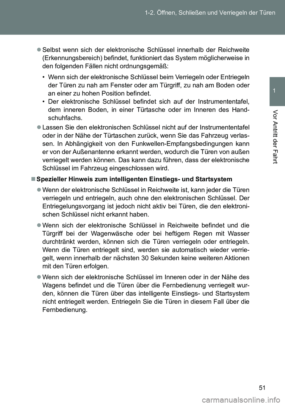 TOYOTA VERSO 2014 Betriebsanleitungen (in German) 51 1-2. Öffnen, Schließen und Verriegeln der Türen
1
Vor Antritt der Fahrt
Selbst wenn sich der elektronische Schlüssel innerhalb der Reichweite
(Erkennungsbereich) befindet, funktioniert das S TOYOTA VERSO 2014 Betriebsanleitungen (in German) 51 1-2. Öffnen, Schließen und Verriegeln der Türen
1
Vor Antritt der Fahrt
Selbst wenn sich der elektronische Schlüssel innerhalb der Reichweite
(Erkennungsbereich) befindet, funktioniert das S