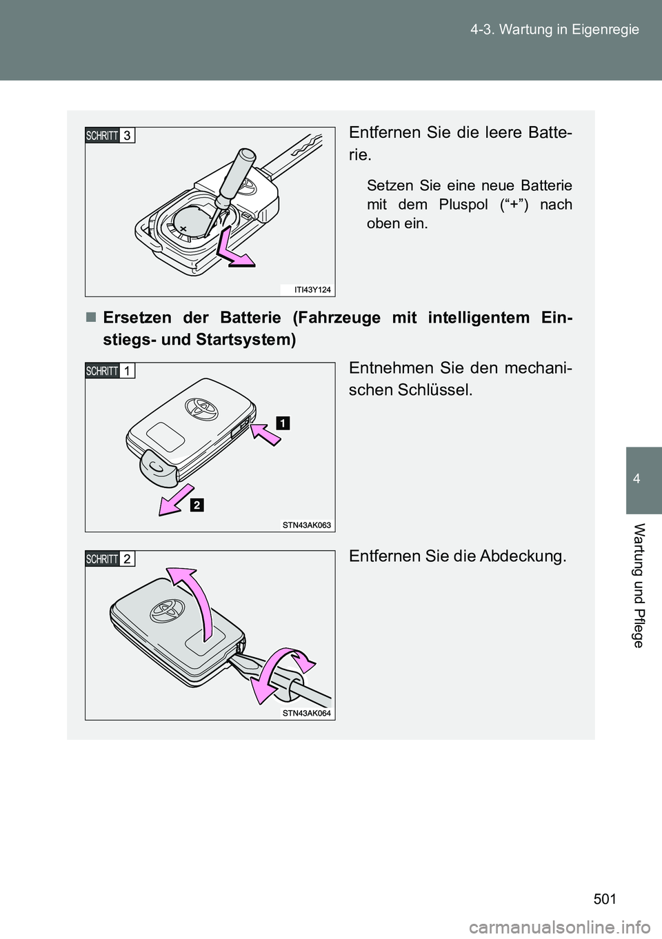 TOYOTA VERSO 2014  Betriebsanleitungen (in German) 501 4-3. Wartung in Eigenregie
4
Wartung und Pflege
Entfernen Sie die leere Batte-
rie.
Setzen Sie eine neue Batterie
mit dem Pluspol (“+”) nach
oben ein.
Ersetzen der Batterie (Fahrzeuge mit i