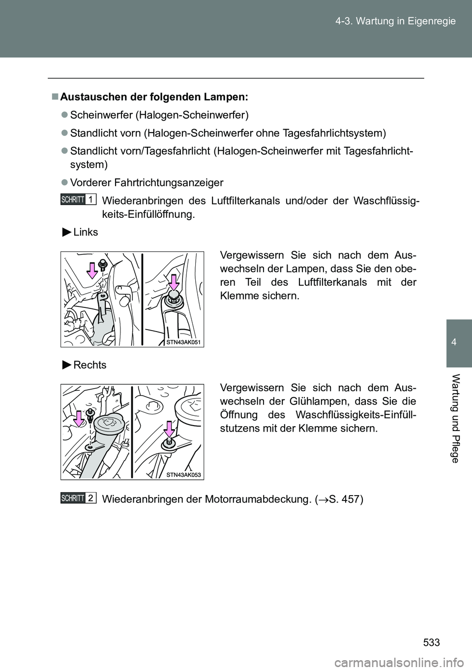 TOYOTA VERSO 2014  Betriebsanleitungen (in German) 533 4-3. Wartung in Eigenregie
4
Wartung und Pflege
Austauschen der folgenden Lampen:
Scheinwerfer (Halogen-Scheinwerfer)
Standlicht vorn (Halogen-Scheinwerfer ohne Tagesfahrlichtsystem)
S