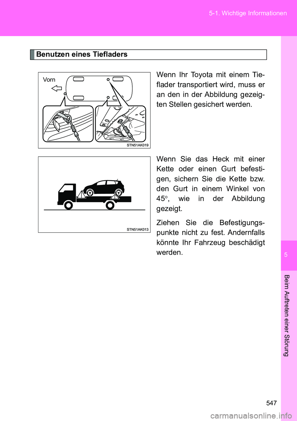 TOYOTA VERSO 2014  Betriebsanleitungen (in German) 5
547 5-1. Wichtige Informationen
Beim Auftreten einer Störung
Benutzen eines Tiefladers
Wenn Ihr Toyota mit einem Tie-
flader transportiert wird, muss er
an den in der Abbildung gezeig-
ten Stellen 