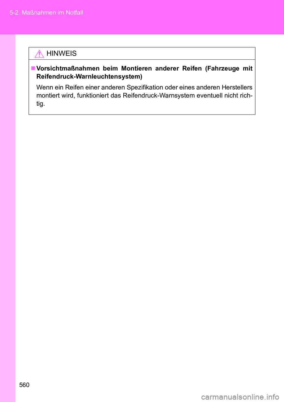 TOYOTA VERSO 2014  Betriebsanleitungen (in German) 560 5-2. Maßnahmen im Notfall
HINWEIS
Vorsichtmaßnahmen beim Montieren anderer Reifen (Fahrzeuge mit
Reifendruck-Warnleuchtensystem)
Wenn ein Reifen einer anderen Spezifikation oder eines anderen