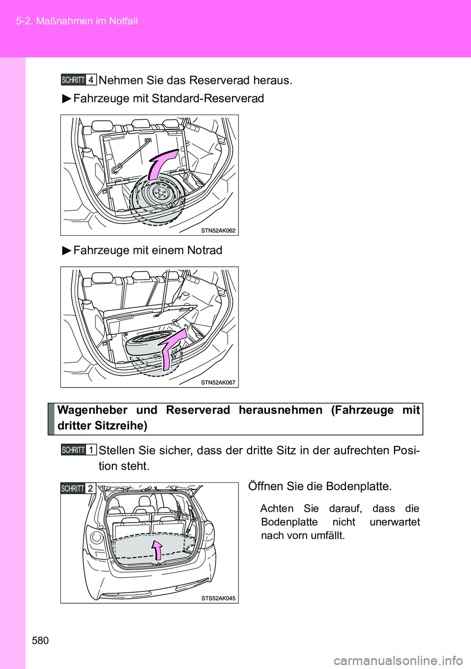 TOYOTA VERSO 2014  Betriebsanleitungen (in German) 580 5-2. Maßnahmen im Notfall
Nehmen Sie das Reserverad heraus.
Fahrzeuge mit Standard-Reserverad
Fahrzeuge mit einem Notrad
Wagenheber und Reserverad herausnehmen (Fahrzeuge mit
dritter Sitzreihe)
S