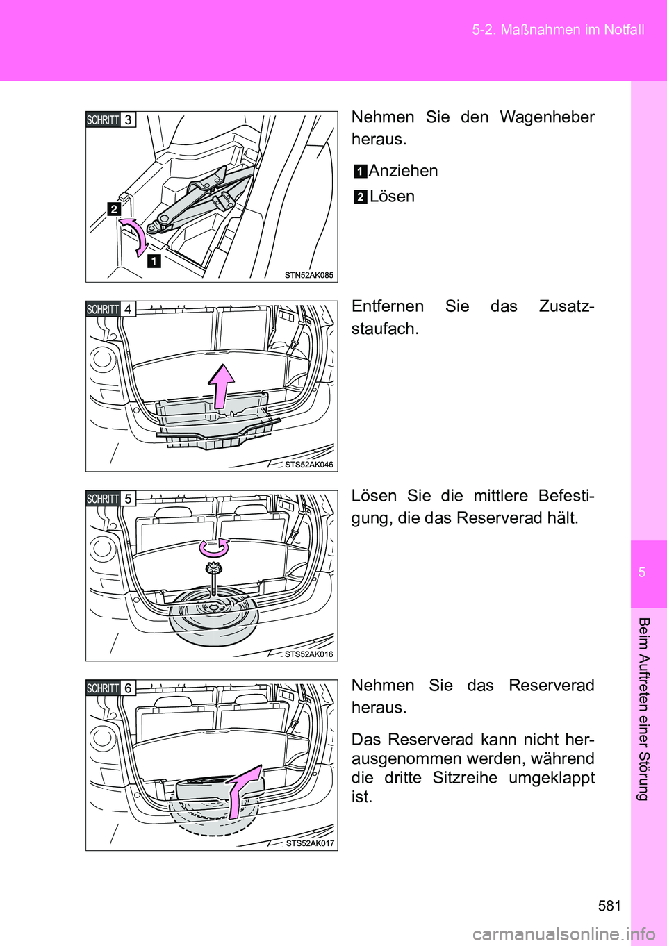 TOYOTA VERSO 2014  Betriebsanleitungen (in German) 5
581 5-2. Maßnahmen im Notfall
Beim Auftreten einer Störung
Nehmen Sie den Wagenheber
heraus.
Anziehen
Lösen
Entfernen Sie das Zusatz-
staufach.
Lösen Sie die mittlere Befesti-
gung, die das Rese