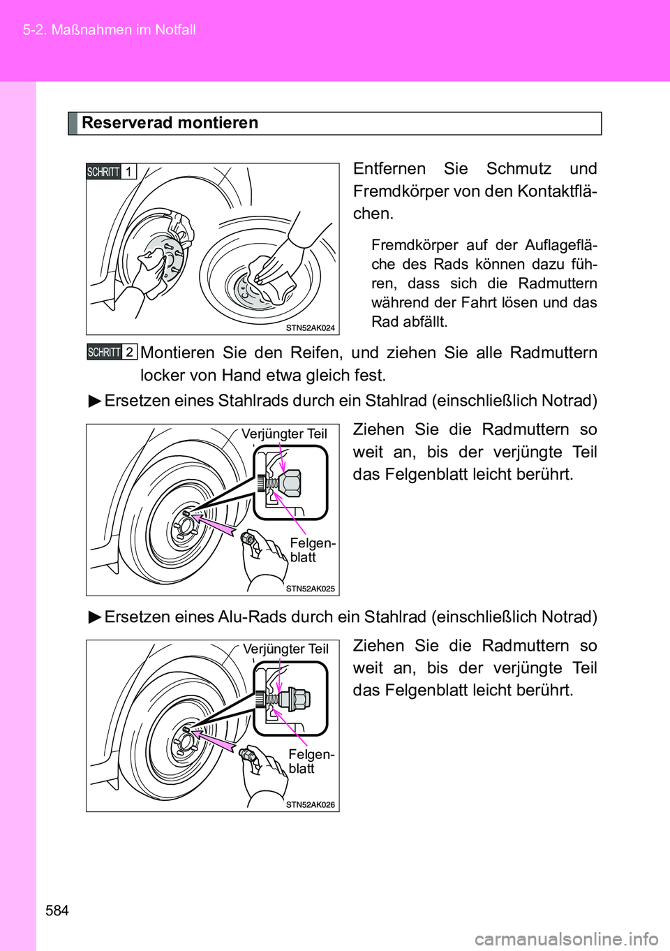 TOYOTA VERSO 2014  Betriebsanleitungen (in German) 584 5-2. Maßnahmen im Notfall
Reserverad montieren
Entfernen Sie Schmutz und
Fremdkörper von den Kontaktflä-
chen.
Fremdkörper auf der Auflageflä-
che des Rads können dazu füh-
ren, dass sich d
