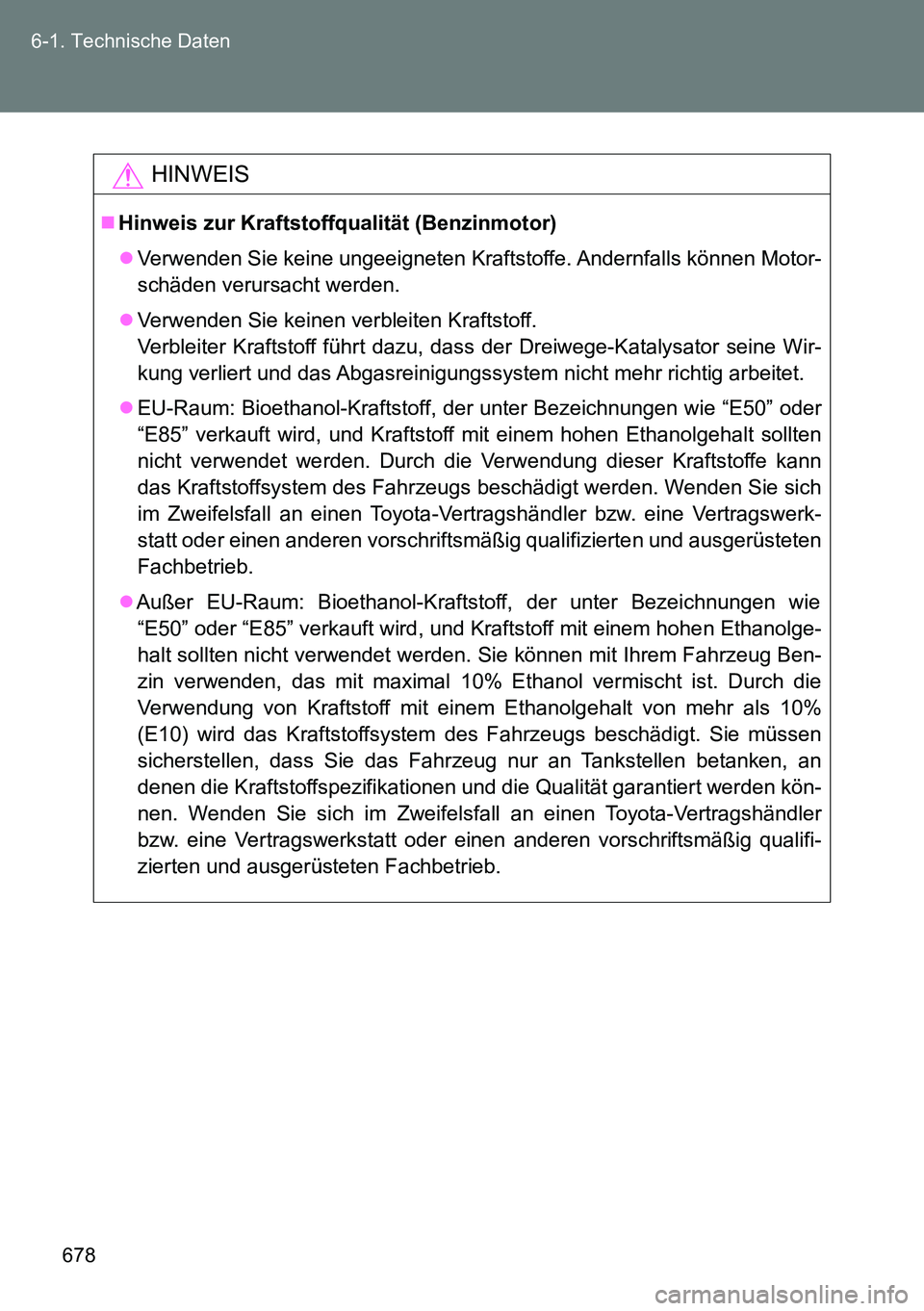 TOYOTA VERSO 2014  Betriebsanleitungen (in German) 678 6-1. Technische Daten
HINWEIS
Hinweis zur Kraftstoffqualität (Benzinmotor)
Verwenden Sie keine ungeeigneten Kraftstoffe. Andernfalls können Motor-
schäden verursacht werden.
Verwenden 