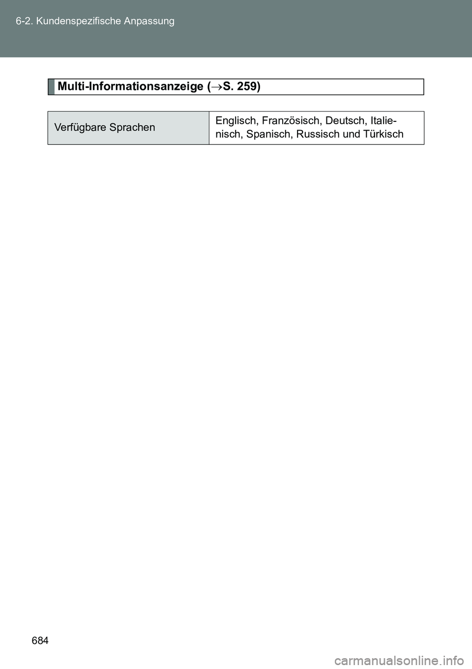 TOYOTA VERSO 2014  Betriebsanleitungen (in German) 684 6-2. Kundenspezifische Anpassung
Multi-Informationsanzeige (S. 259)
Verfügbare SprachenEnglisch, Französisch, Deutsch, Italie-
nisch, Spanisch, Russisch und Türkisch 