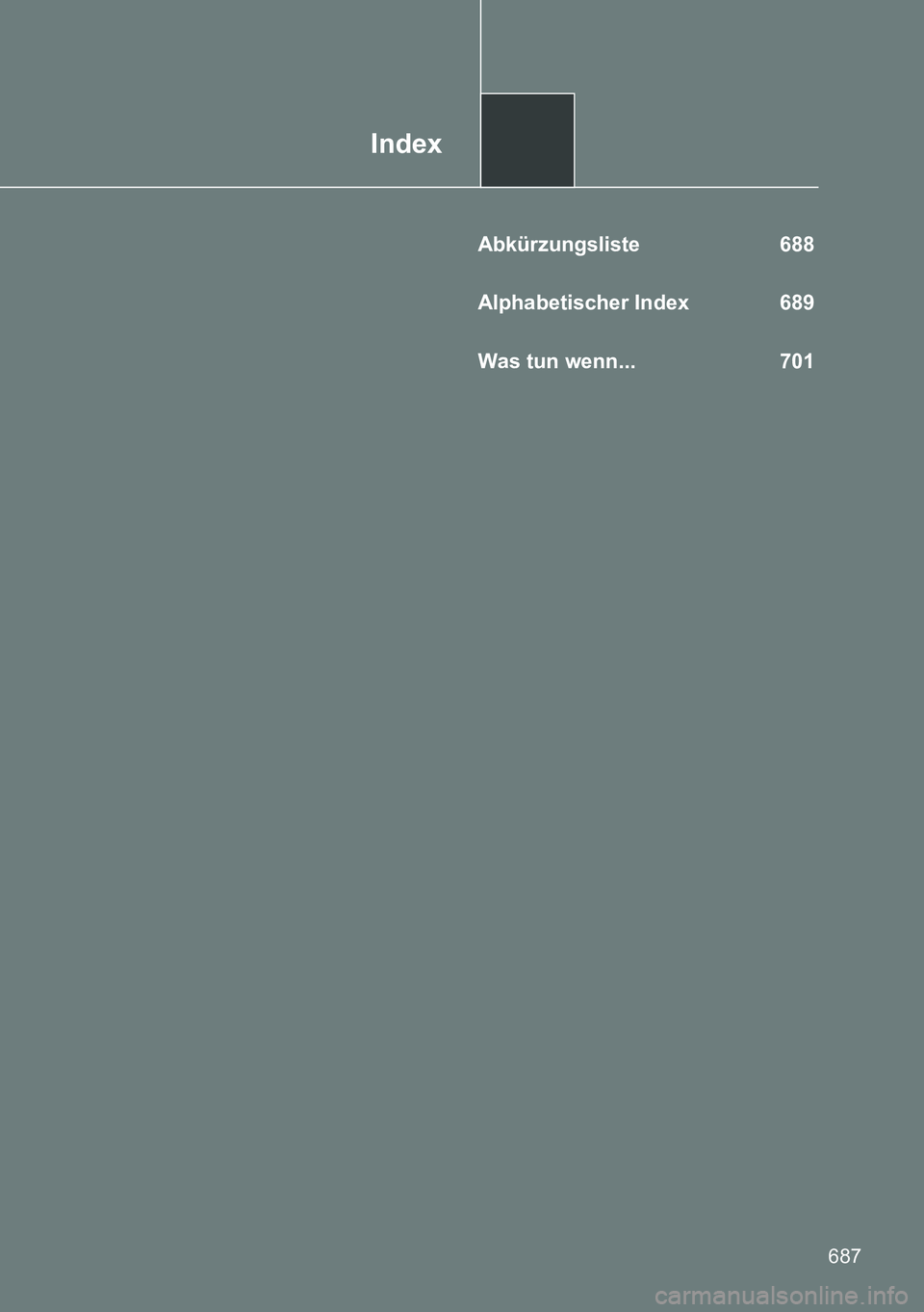 TOYOTA VERSO 2014  Betriebsanleitungen (in German) Index
687
Abkürzungsliste 688
Alphabetischer Index  689
Was tun wenn...   701 