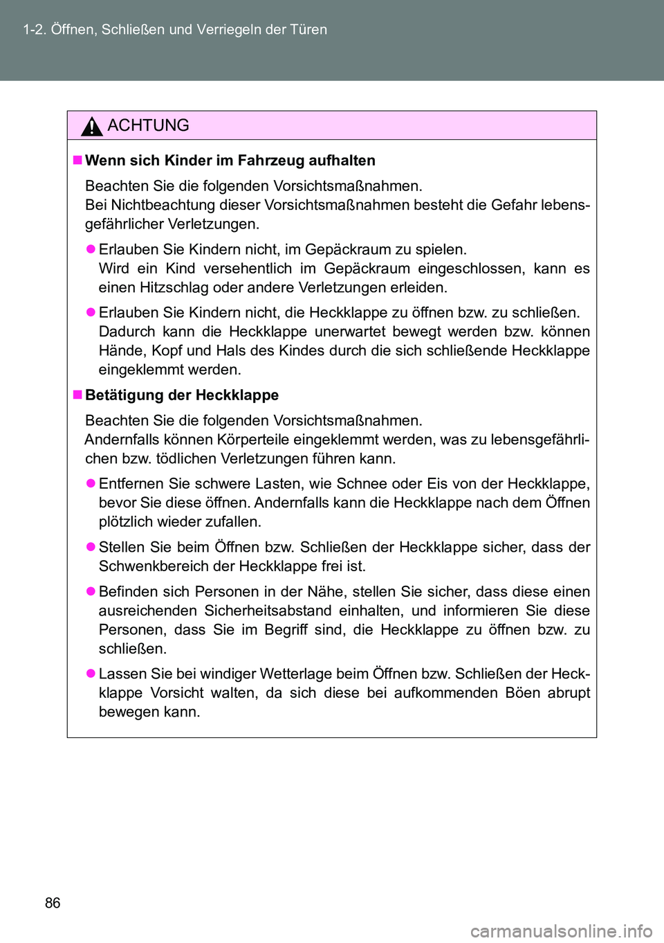 TOYOTA VERSO 2014 Betriebsanleitungen (in German) 86 1-2. Öffnen, Schließen und Verriegeln der Türen
ACHTUNG
Wenn sich Kinder im Fahrzeug aufhalten
Beachten Sie die folgenden Vorsichtsmaßnahmen.
Bei Nichtbeachtung dieser Vorsichtsmaßnahmen b TOYOTA VERSO 2014 Betriebsanleitungen (in German) 86 1-2. Öffnen, Schließen und Verriegeln der Türen
ACHTUNG
Wenn sich Kinder im Fahrzeug aufhalten
Beachten Sie die folgenden Vorsichtsmaßnahmen.
Bei Nichtbeachtung dieser Vorsichtsmaßnahmen b