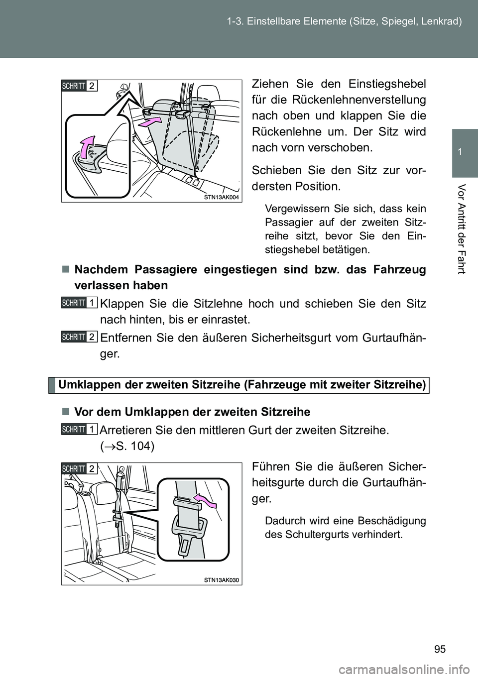 TOYOTA VERSO 2014  Betriebsanleitungen (in German) 95 1-3. Einstellbare Elemente (Sitze, Spiegel, Lenkrad)
1
Vor Antritt der Fahrt
Ziehen Sie den Einstiegshebel
für die Rückenlehnenverstellung
nach oben und klappen Sie die
Rückenlehne um. Der Sitz 