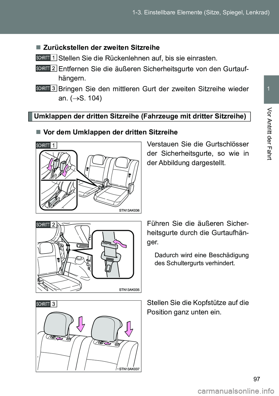 TOYOTA VERSO 2014  Betriebsanleitungen (in German) 97 1-3. Einstellbare Elemente (Sitze, Spiegel, Lenkrad)
1
Vor Antritt der Fahrt
Zurückstellen der zweiten Sitzreihe
Stellen Sie die Rückenlehnen auf, bis sie einrasten.
Entfernen Sie die äußere