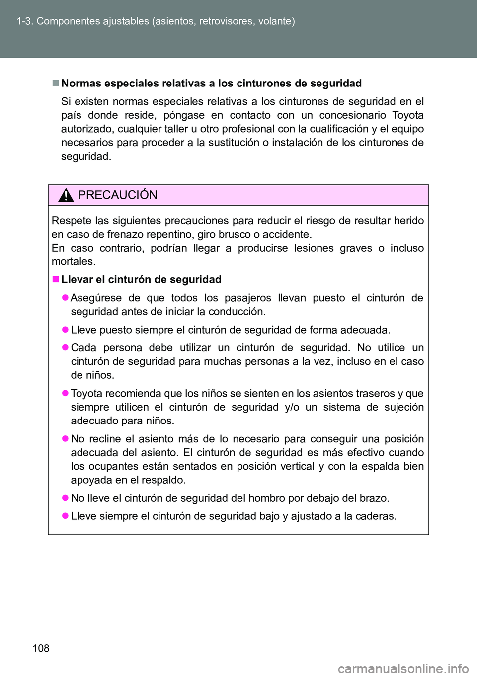 TOYOTA VERSO 2014 Manual del propietario (in Spanish) 108 1-3. Componentes ajustables (asientos, retrovisores, volante)
Normas especiales relativas a los cinturones de seguridad
Si existen normas especiales relativas a los cinturones de seguridad en e TOYOTA VERSO 2014 Manual del propietario (in Spanish) 108 1-3. Componentes ajustables (asientos, retrovisores, volante)
Normas especiales relativas a los cinturones de seguridad
Si existen normas especiales relativas a los cinturones de seguridad en e