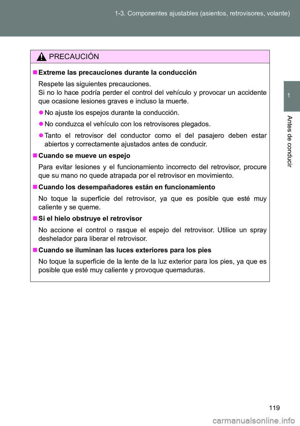 TOYOTA VERSO 2014 Manual del propietario (in Spanish) 119 1-3. Componentes ajustables (asientos, retrovisores, volante)
1
Antes de conducir
PRECAUCIÓN
Extreme las precauciones durante la conducción
Respete las siguientes precauciones.
Si no lo hace TOYOTA VERSO 2014 Manual del propietario (in Spanish) 119 1-3. Componentes ajustables (asientos, retrovisores, volante)
1
Antes de conducir
PRECAUCIÓN
Extreme las precauciones durante la conducción
Respete las siguientes precauciones.
Si no lo hace