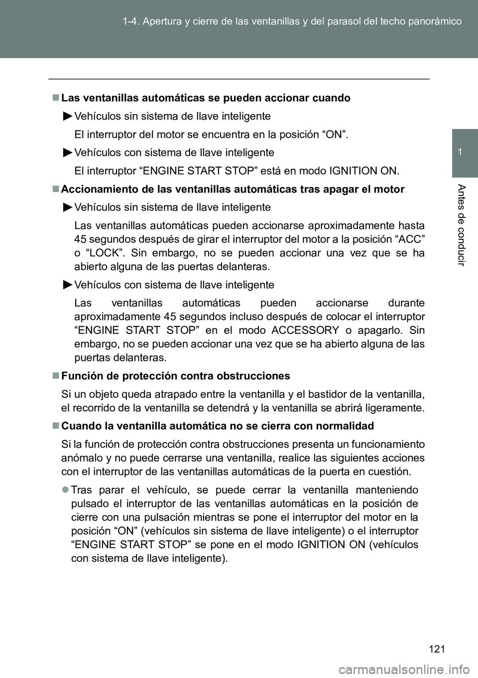 TOYOTA VERSO 2014 Manual del propietario (in Spanish) 121 1-4. Apertura y cierre de las ventanillas y del parasol del techo panorámico
1
Antes de conducir
Las ventanillas automáticas se pueden accionar cuando
Vehículos sin sistema de llave intelige TOYOTA VERSO 2014 Manual del propietario (in Spanish) 121 1-4. Apertura y cierre de las ventanillas y del parasol del techo panorámico
1
Antes de conducir
Las ventanillas automáticas se pueden accionar cuando
Vehículos sin sistema de llave intelige