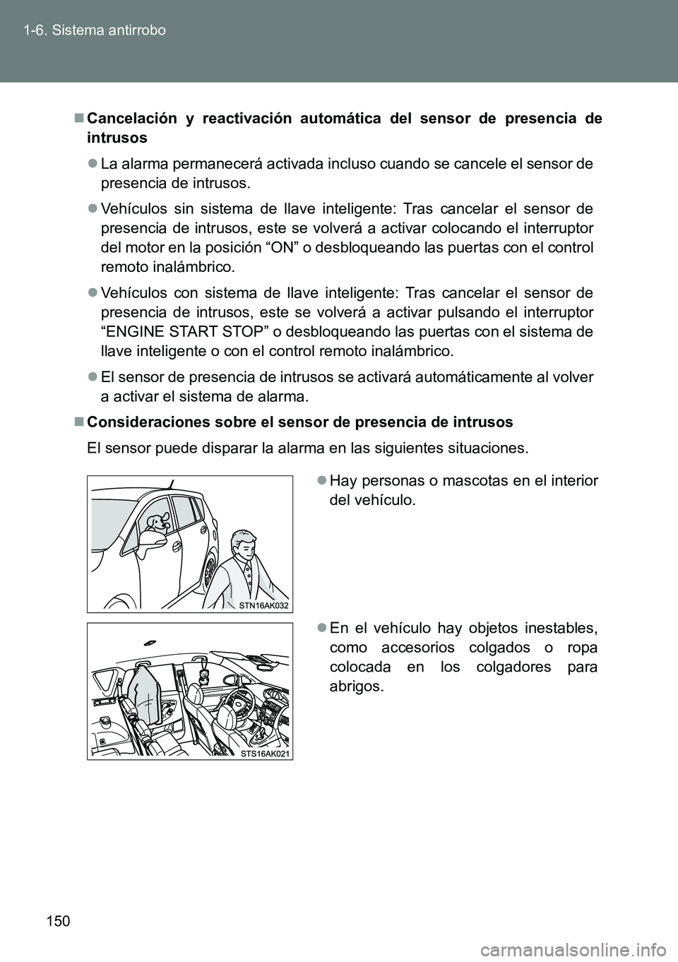 TOYOTA VERSO 2014 Manual del propietario (in Spanish) 150 1-6. Sistema antirrobo
Cancelación y reactivación automática del sensor de presencia de
intrusos
La alarma permanecerá activada incluso cuando se cancele el sensor de
presencia de intrus TOYOTA VERSO 2014 Manual del propietario (in Spanish) 150 1-6. Sistema antirrobo
Cancelación y reactivación automática del sensor de presencia de
intrusos
La alarma permanecerá activada incluso cuando se cancele el sensor de
presencia de intrus