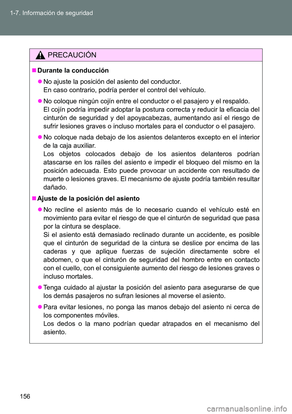 TOYOTA VERSO 2014 Manual del propietario (in Spanish) 156 1-7. Información de seguridad
PRECAUCIÓN
Durante la conducción
No ajuste la posición del asiento del conductor.
En caso contrario, podría perder el control del vehículo.
No coloque TOYOTA VERSO 2014 Manual del propietario (in Spanish) 156 1-7. Información de seguridad
PRECAUCIÓN
Durante la conducción
No ajuste la posición del asiento del conductor.
En caso contrario, podría perder el control del vehículo.
No coloque