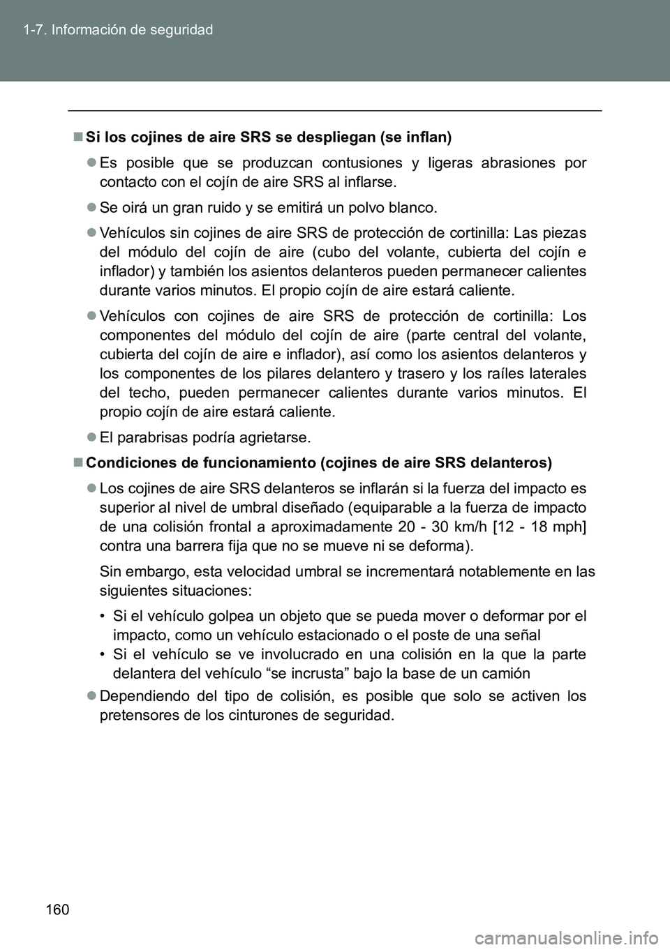 TOYOTA VERSO 2014 Manual del propietario (in Spanish) 160 1-7. Información de seguridad
Si los cojines de aire SRS se despliegan (se inflan)
Es posible que se produzcan contusiones y ligeras abrasiones por
contacto con el cojín de aire SRS al inf TOYOTA VERSO 2014 Manual del propietario (in Spanish) 160 1-7. Información de seguridad
Si los cojines de aire SRS se despliegan (se inflan)
Es posible que se produzcan contusiones y ligeras abrasiones por
contacto con el cojín de aire SRS al inf