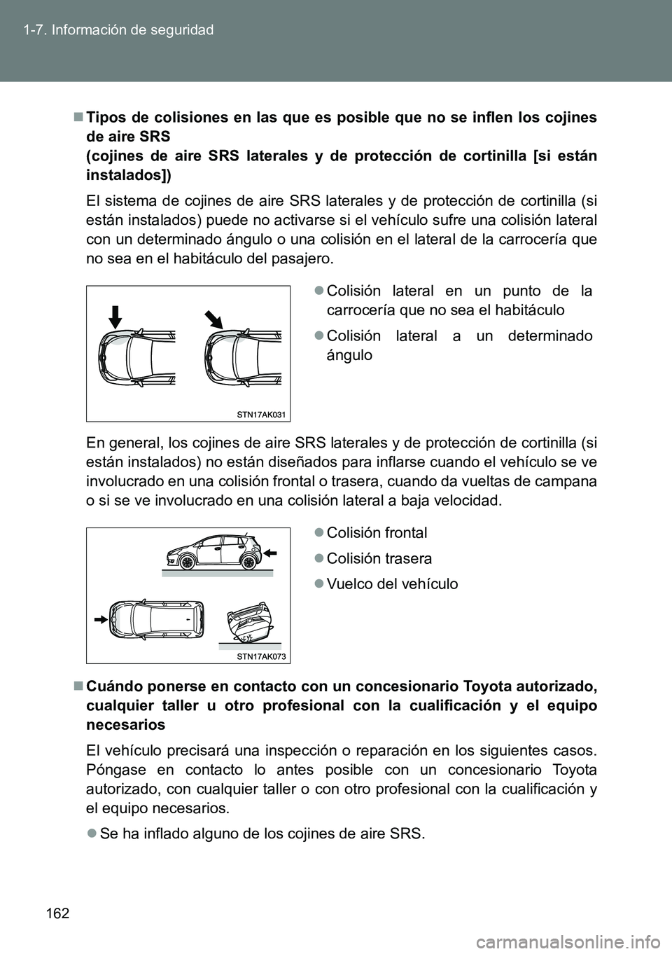 TOYOTA VERSO 2014 Manual del propietario (in Spanish) 162 1-7. Información de seguridad
Tipos de colisiones en las que es posible que no se inflen los cojines
de aire SRS
(cojines de aire SRS laterales y de protección de cortinilla [si están
insta TOYOTA VERSO 2014 Manual del propietario (in Spanish) 162 1-7. Información de seguridad
Tipos de colisiones en las que es posible que no se inflen los cojines
de aire SRS
(cojines de aire SRS laterales y de protección de cortinilla [si están
insta
