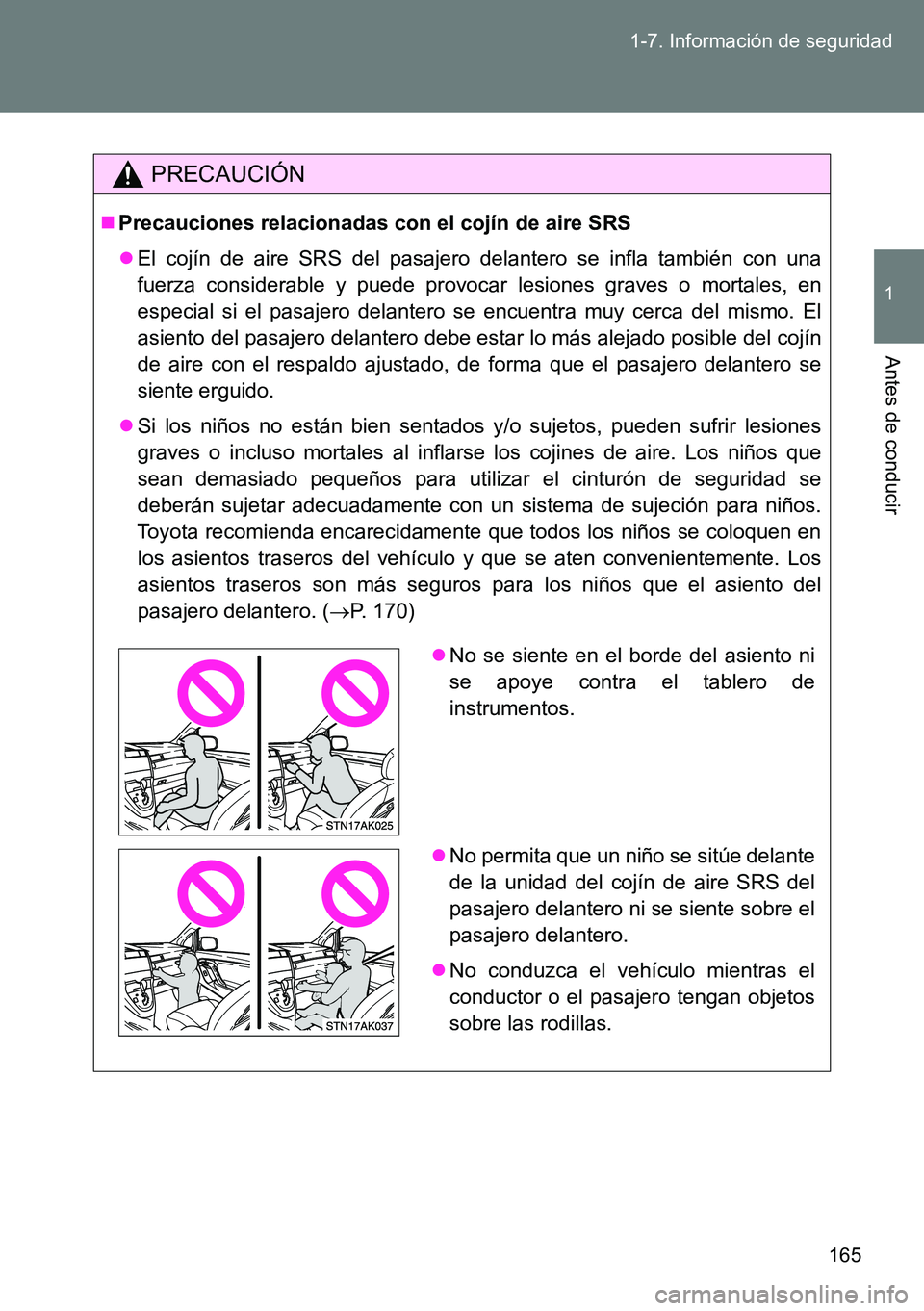 TOYOTA VERSO 2014 Manual del propietario (in Spanish) 165 1-7. Información de seguridad
1
Antes de conducir
PRECAUCIÓN
Precauciones relacionadas con el cojín de aire SRS
El cojín de aire SRS del pasajero delantero se infla también con una
fuer TOYOTA VERSO 2014 Manual del propietario (in Spanish) 165 1-7. Información de seguridad
1
Antes de conducir
PRECAUCIÓN
Precauciones relacionadas con el cojín de aire SRS
El cojín de aire SRS del pasajero delantero se infla también con una
fuer