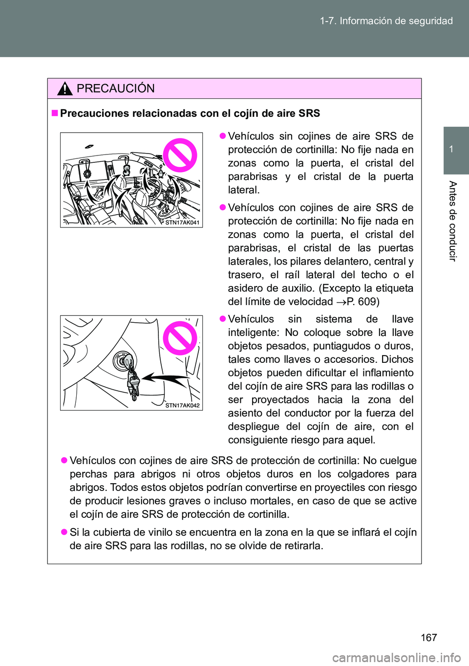 TOYOTA VERSO 2014 Manual del propietario (in Spanish) 167 1-7. Información de seguridad
1
Antes de conducir
PRECAUCIÓN
Precauciones relacionadas con el cojín de aire SRS
Vehículos con cojines de aire SRS de protección de cortinilla: No cuelgue TOYOTA VERSO 2014 Manual del propietario (in Spanish) 167 1-7. Información de seguridad
1
Antes de conducir
PRECAUCIÓN
Precauciones relacionadas con el cojín de aire SRS
Vehículos con cojines de aire SRS de protección de cortinilla: No cuelgue