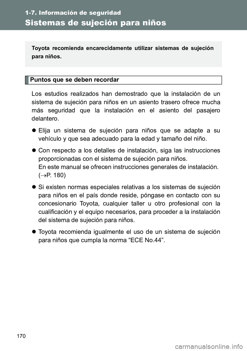 TOYOTA VERSO 2014 Manual del propietario (in Spanish) 170
1-7. Información de seguridad
Sistemas de sujeción para niños
Puntos que se deben recordar
Los estudios realizados han demostrado que la instalación de un
sistema de sujeción para niños en u TOYOTA VERSO 2014 Manual del propietario (in Spanish) 170
1-7. Información de seguridad
Sistemas de sujeción para niños
Puntos que se deben recordar
Los estudios realizados han demostrado que la instalación de un
sistema de sujeción para niños en u