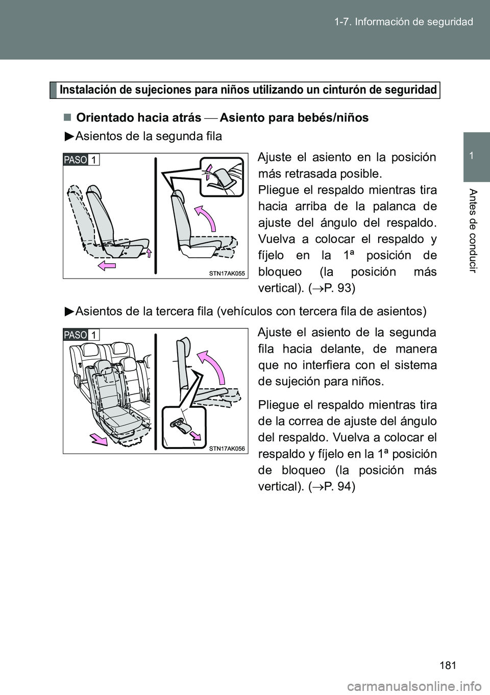 TOYOTA VERSO 2014  Manual del propietario (in Spanish) 181 1-7. Información de seguridad
1
Antes de conducir
Instalación de sujeciones para niños utilizando un cinturón de seguridad
Orientado hacia atrás Asiento para bebés/niños
Asientos d
