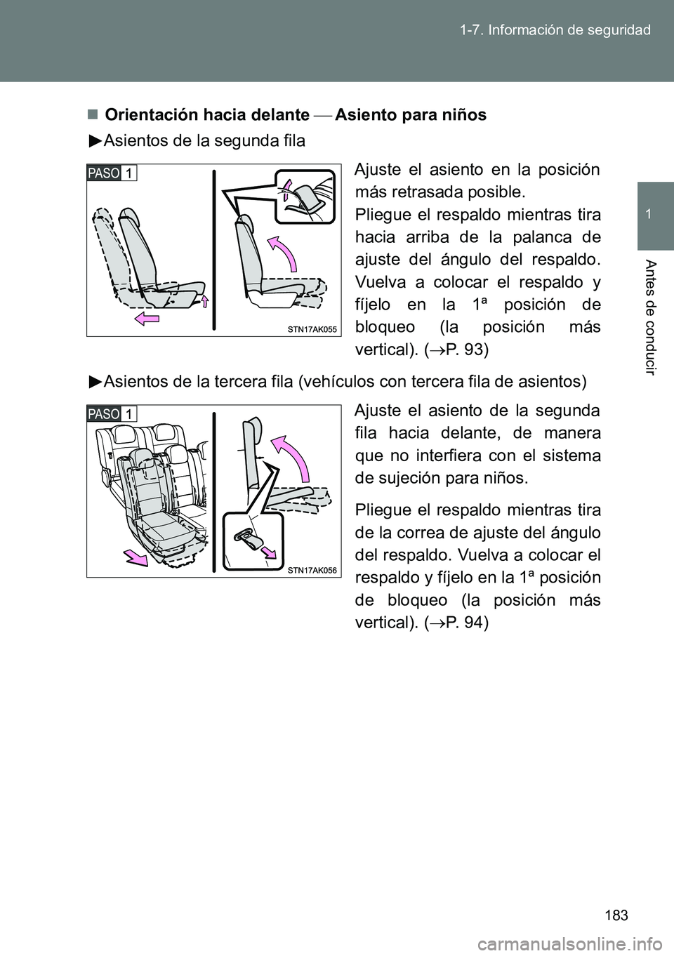 TOYOTA VERSO 2014  Manual del propietario (in Spanish) 183 1-7. Información de seguridad
1
Antes de conducir
Orientación hacia delante Asiento para niños
Asientos de la segunda fila
Ajuste el asiento en la posición
más retrasada posible.
Pli
