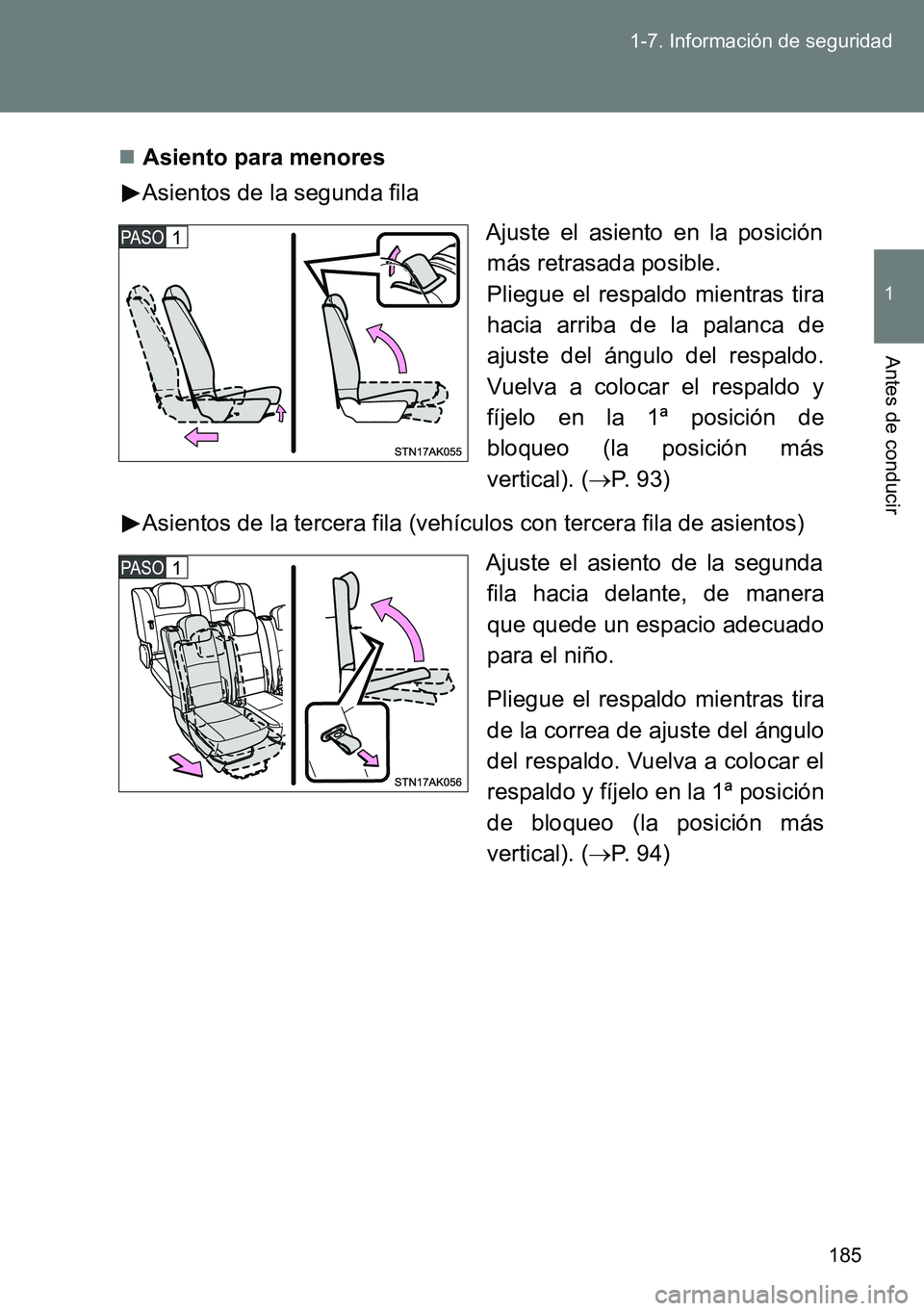 TOYOTA VERSO 2014  Manual del propietario (in Spanish) 185 1-7. Información de seguridad
1
Antes de conducir
Asiento para menores
Asientos de la segunda fila
Ajuste el asiento en la posición
más retrasada posible.
Pliegue el respaldo mientras tira
h