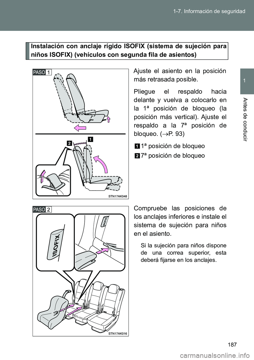 TOYOTA VERSO 2014  Manual del propietario (in Spanish) 187 1-7. Información de seguridad
1
Antes de conducir
Instalación con anclaje rígido ISOFIX (sistema de sujeción para
niños ISOFIX) (vehículos con segunda fila de asientos)
Ajuste el asiento en 