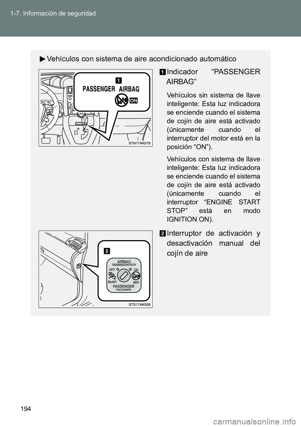 TOYOTA VERSO 2014  Manual del propietario (in Spanish) 194 1-7. Información de seguridad
Vehículos con sistema de aire acondicionado automático
Indicador “PASSENGER
AIRBAG”
Vehículos sin sistema de llave
inteligente: Esta luz indicadora
se enciend