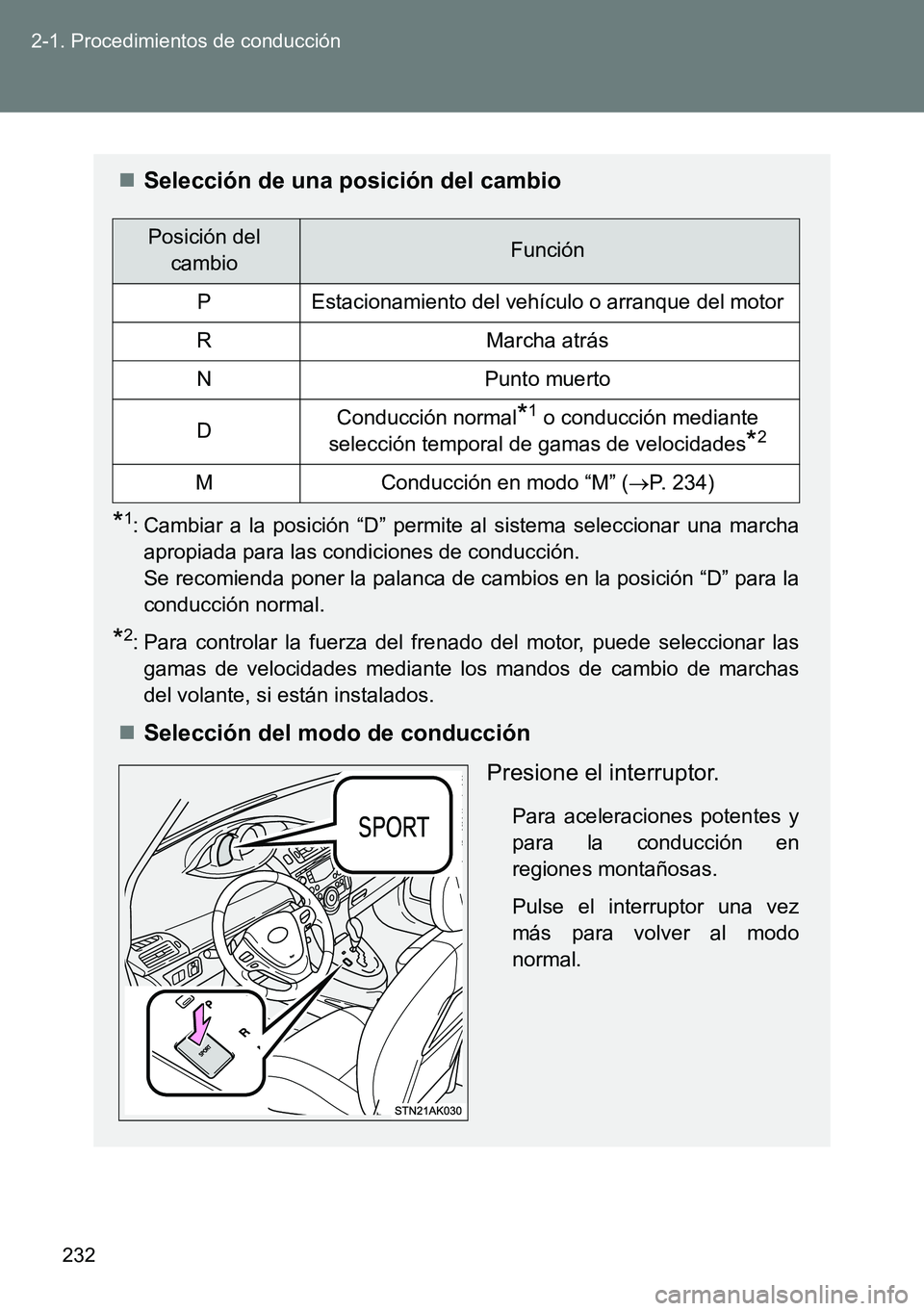 TOYOTA VERSO 2014  Manual del propietario (in Spanish) 232 2-1. Procedimientos de conducción
Selección de una posición del cambio
*1: Cambiar a la posición “D” permite al sistema seleccionar una marcha
apropiada para las condiciones de conducci