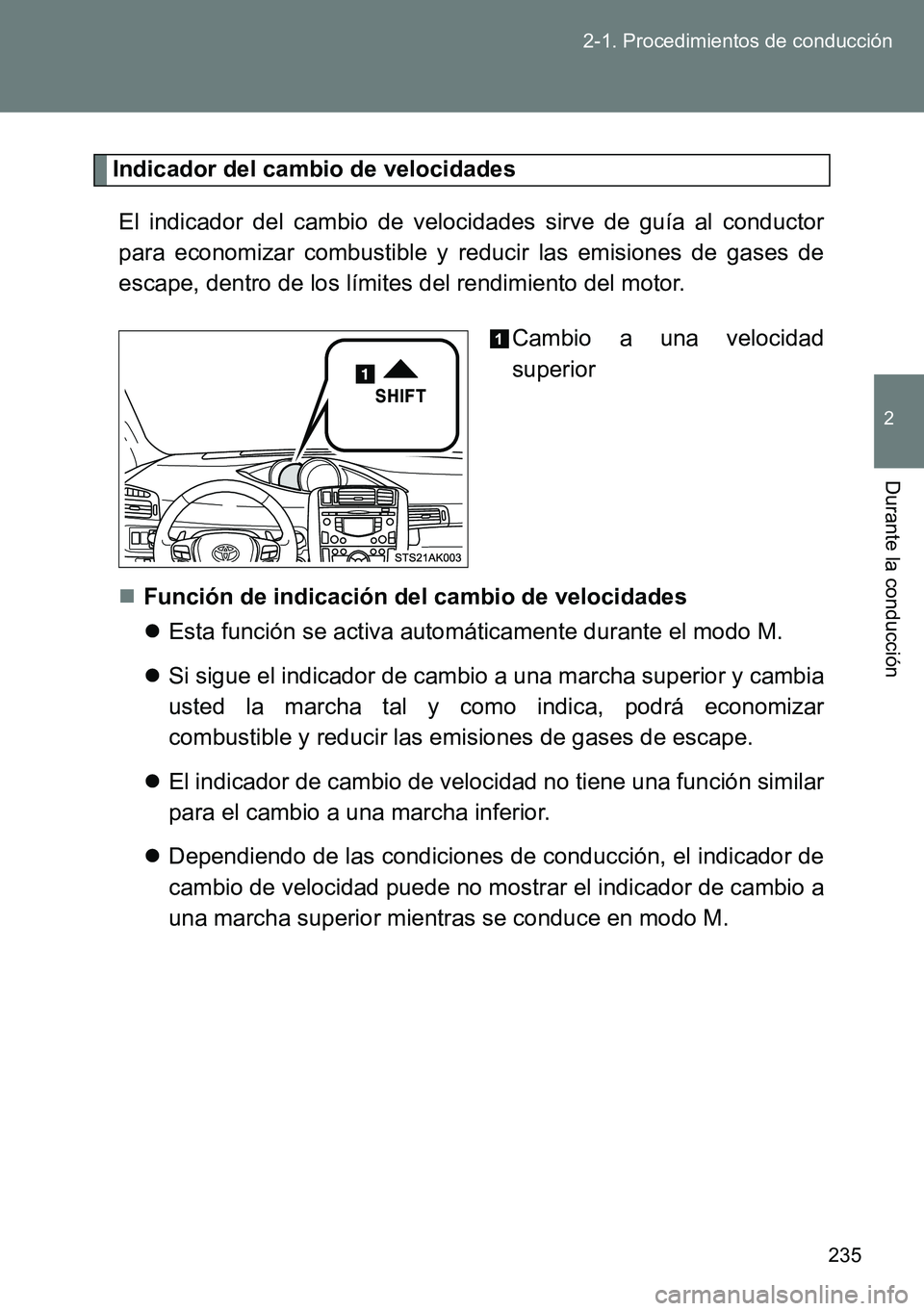 TOYOTA VERSO 2014  Manual del propietario (in Spanish) 235 2-1. Procedimientos de conducción
2
Durante la conducción
Indicador del cambio de velocidades
El indicador del cambio de velocidades sirve de guía al conductor
para economizar combustible y red