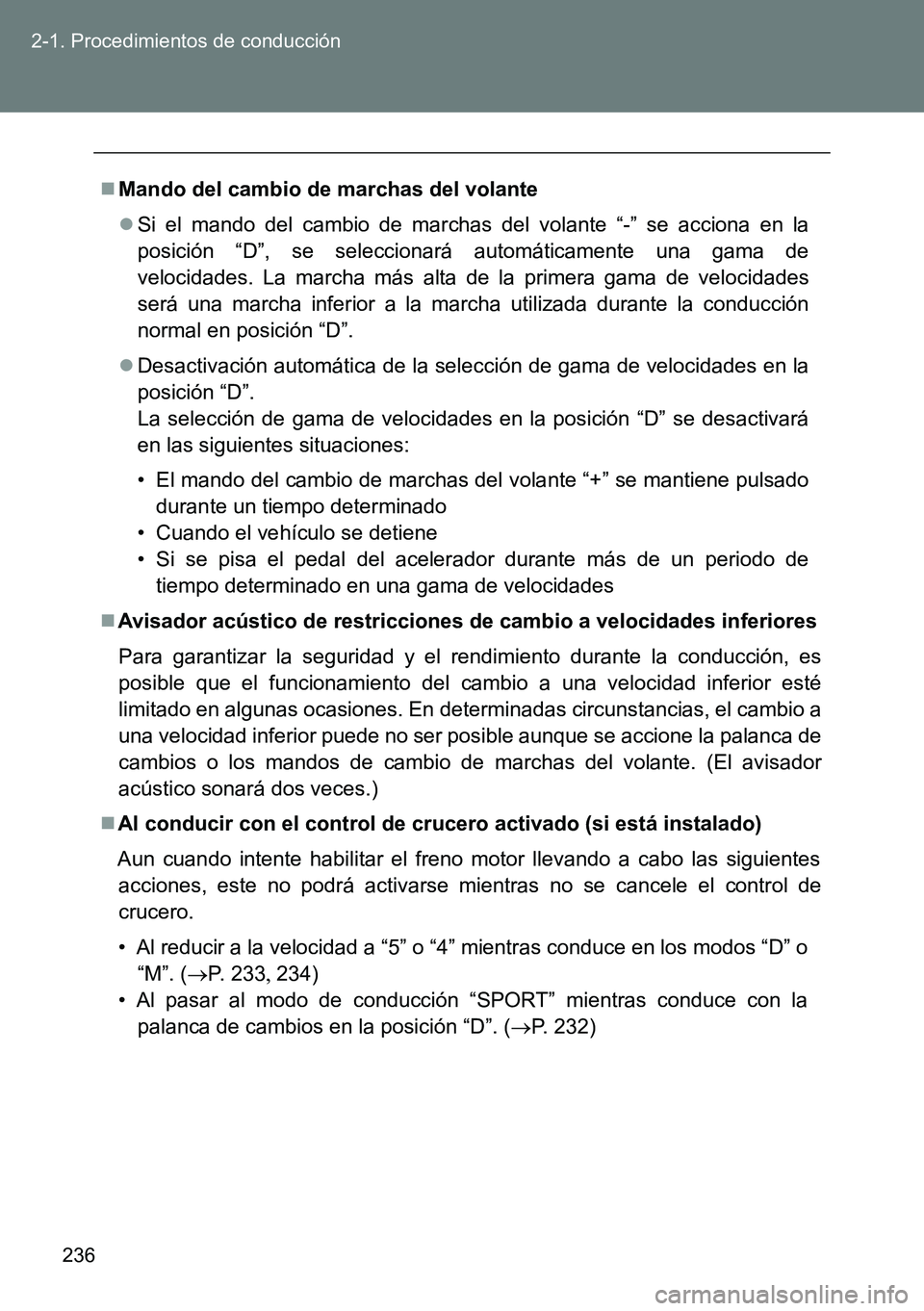 TOYOTA VERSO 2014 Manual del propietario (in Spanish) 236 2-1. Procedimientos de conducción
Mando del cambio de marchas del volante
Si el mando del cambio de marchas del volante “-” se acciona en la
posición “D”, se seleccionará automát TOYOTA VERSO 2014 Manual del propietario (in Spanish) 236 2-1. Procedimientos de conducción
Mando del cambio de marchas del volante
Si el mando del cambio de marchas del volante “-” se acciona en la
posición “D”, se seleccionará automát