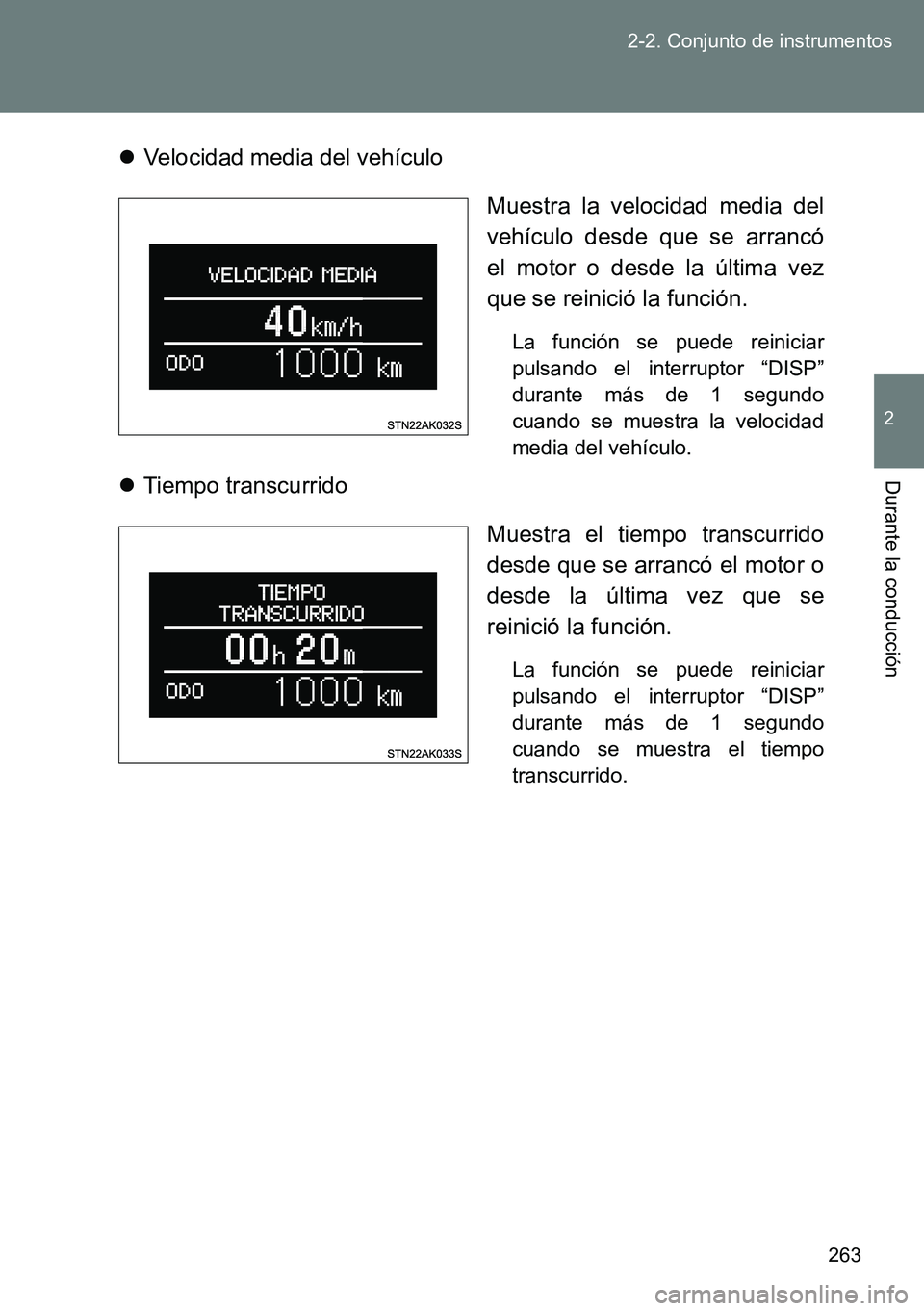 TOYOTA VERSO 2014  Manual del propietario (in Spanish) 263 2-2. Conjunto de instrumentos
2
Durante la conducción
Velocidad media del vehículo
Muestra la velocidad media del
vehículo desde que se arrancó
el motor o desde la última vez
que se reinic