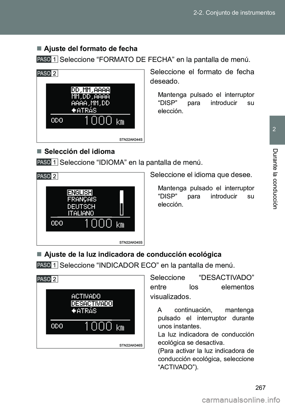 TOYOTA VERSO 2014  Manual del propietario (in Spanish) 267 2-2. Conjunto de instrumentos
2
Durante la conducción
Ajuste del formato de fecha
Seleccione “FORMATO DE FECHA” en la pantalla de menú.
Seleccione el formato de fecha
deseado. 
Mantenga p