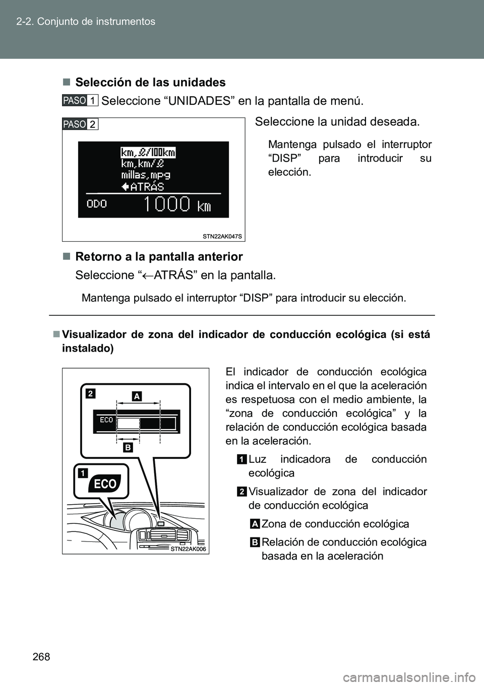 TOYOTA VERSO 2014  Manual del propietario (in Spanish) 268 2-2. Conjunto de instrumentos
Selección de las unidades
Seleccione “UNIDADES” en la pantalla de menú.
Seleccione la unidad deseada. 
Mantenga pulsado el interruptor
“DISP” para introd