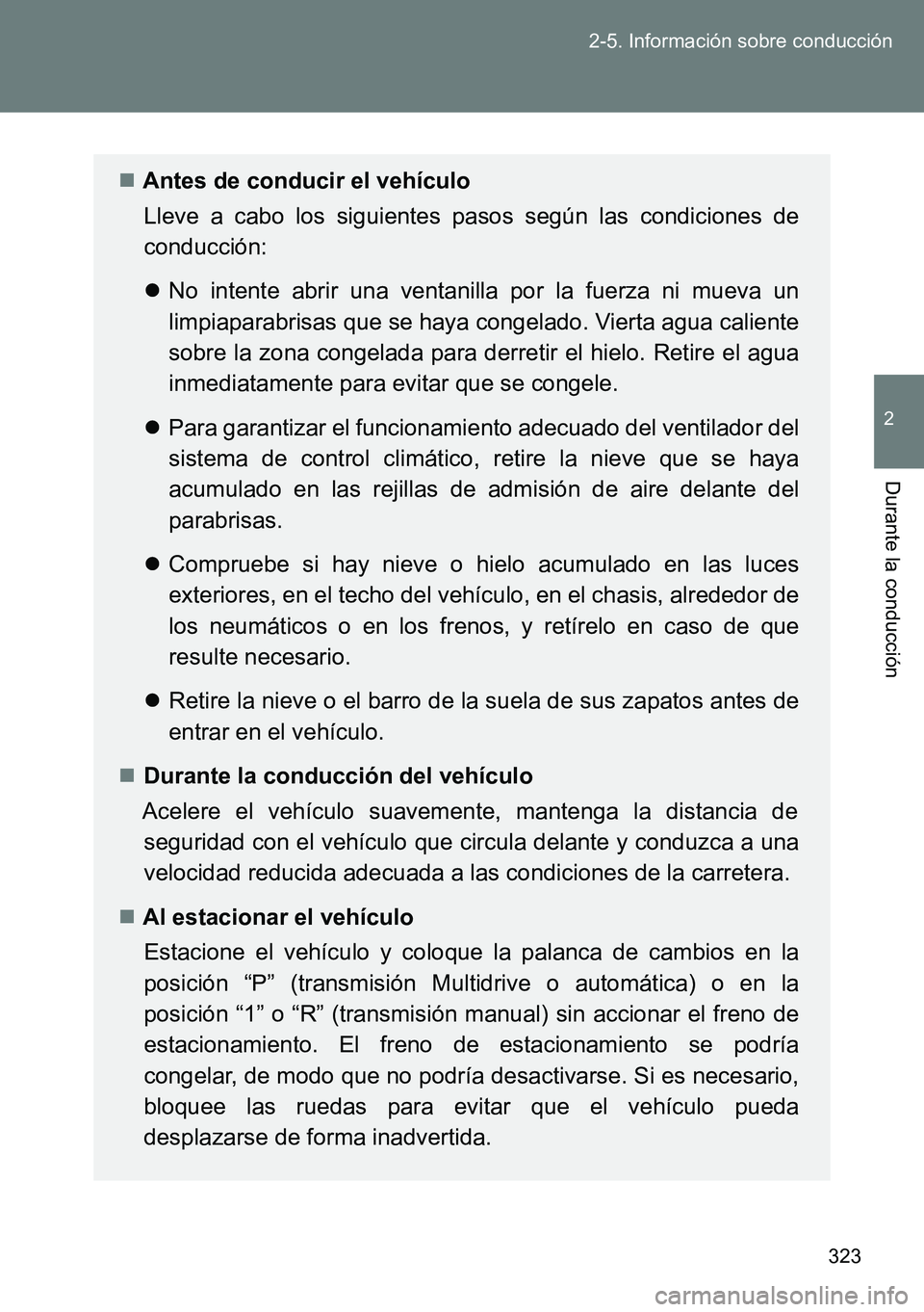 TOYOTA VERSO 2014 Manual del propietario (in Spanish) 323 2-5. Información sobre conducción
2
Durante la conducción
Antes de conducir el vehículo
Lleve a cabo los siguientes pasos según las condiciones de
conducción:
No intente abrir una vent TOYOTA VERSO 2014 Manual del propietario (in Spanish) 323 2-5. Información sobre conducción
2
Durante la conducción
Antes de conducir el vehículo
Lleve a cabo los siguientes pasos según las condiciones de
conducción:
No intente abrir una vent
