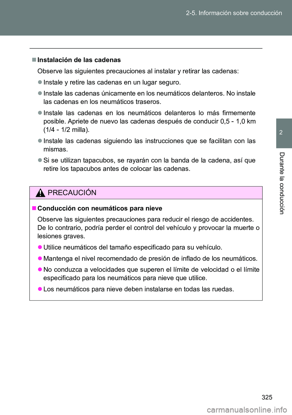 TOYOTA VERSO 2014 Manual del propietario (in Spanish) 325 2-5. Información sobre conducción
2
Durante la conducción
Instalación de las cadenas
Observe las siguientes precauciones al instalar y retirar las cadenas:
Instale y retire las cadenas e TOYOTA VERSO 2014 Manual del propietario (in Spanish) 325 2-5. Información sobre conducción
2
Durante la conducción
Instalación de las cadenas
Observe las siguientes precauciones al instalar y retirar las cadenas:
Instale y retire las cadenas e
