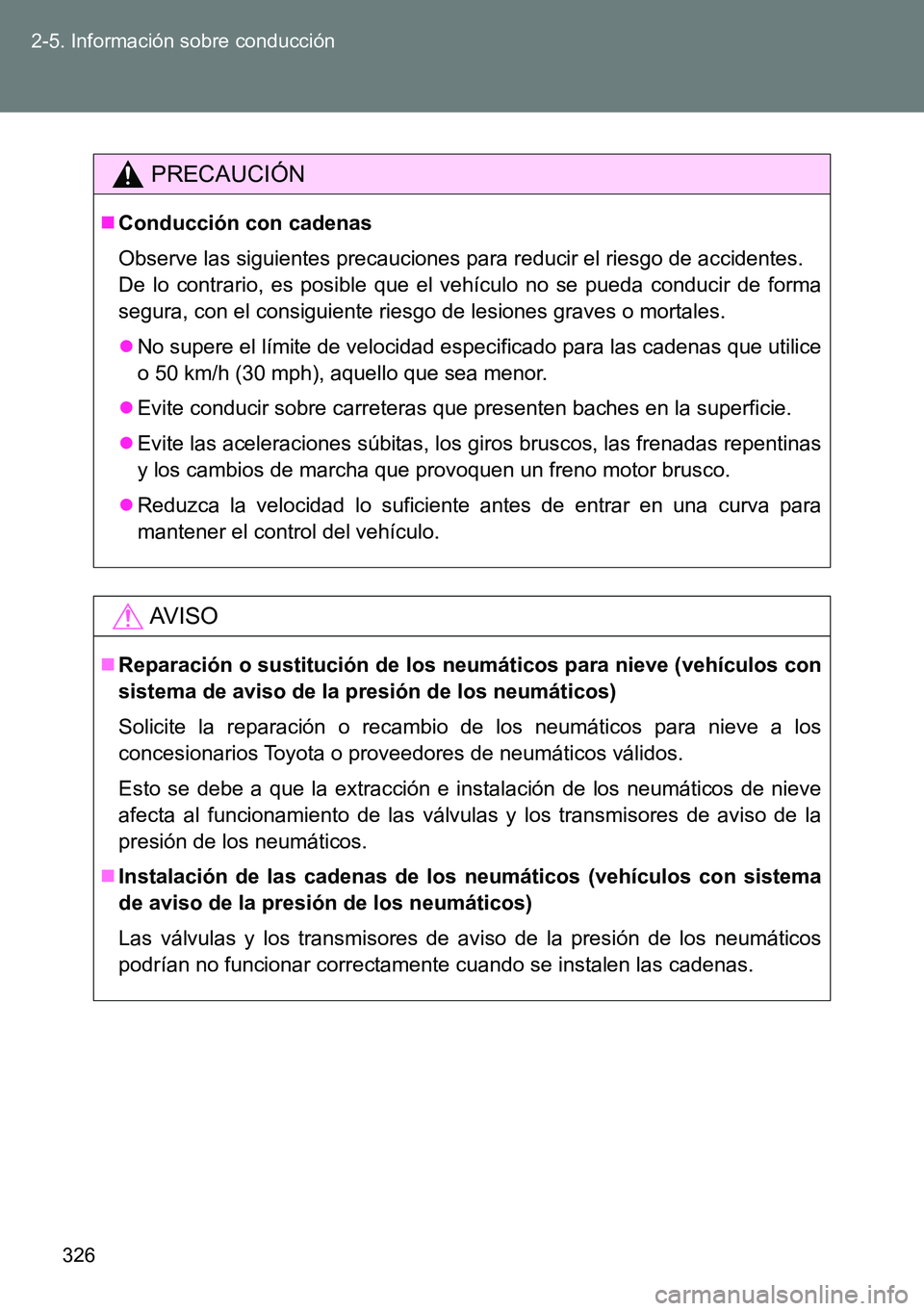 TOYOTA VERSO 2014 Manual del propietario (in Spanish) 326 2-5. Información sobre conducción
PRECAUCIÓN
Conducción con cadenas
Observe las siguientes precauciones para reducir el riesgo de accidentes.
De lo contrario, es posible que el vehículo no TOYOTA VERSO 2014 Manual del propietario (in Spanish) 326 2-5. Información sobre conducción
PRECAUCIÓN
Conducción con cadenas
Observe las siguientes precauciones para reducir el riesgo de accidentes.
De lo contrario, es posible que el vehículo no