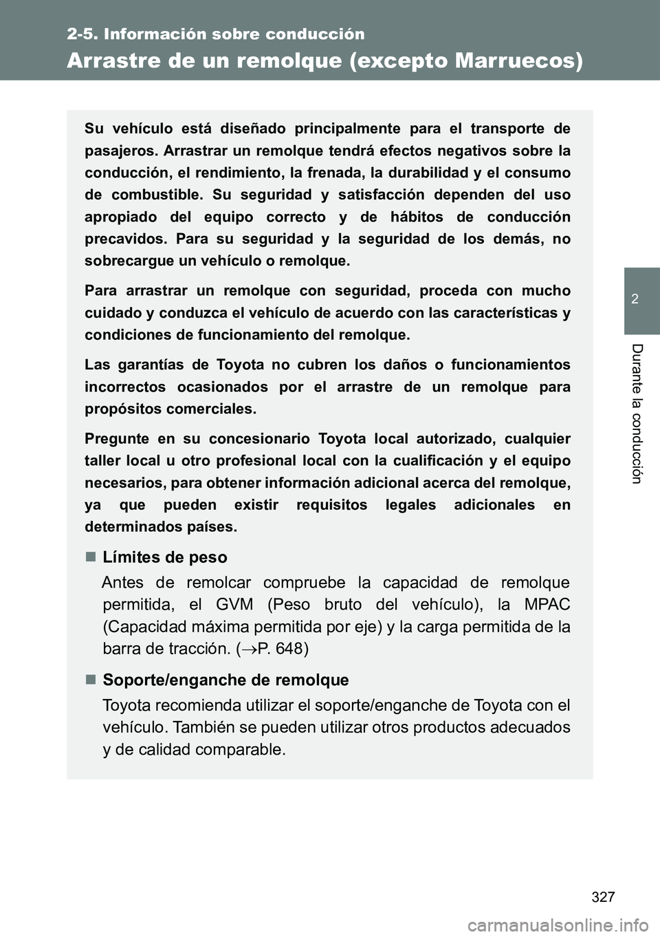 TOYOTA VERSO 2014 Manual del propietario (in Spanish) 327
2-5. Información sobre conducción
2
Durante la conducción
Arrastre de un remolque (excepto Marruecos)
Su vehículo está diseñado principalmente para el transporte de
pasajeros. Arrastrar un r TOYOTA VERSO 2014 Manual del propietario (in Spanish) 327
2-5. Información sobre conducción
2
Durante la conducción
Arrastre de un remolque (excepto Marruecos)
Su vehículo está diseñado principalmente para el transporte de
pasajeros. Arrastrar un r