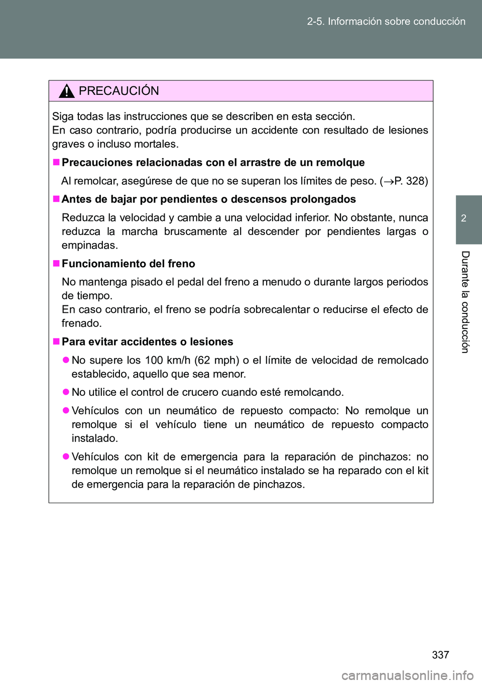 TOYOTA VERSO 2014 Manual del propietario (in Spanish) 337 2-5. Información sobre conducción
2
Durante la conducción
PRECAUCIÓN
Siga todas las instrucciones que se describen en esta sección.
En caso contrario, podría producirse un accidente con resu TOYOTA VERSO 2014 Manual del propietario (in Spanish) 337 2-5. Información sobre conducción
2
Durante la conducción
PRECAUCIÓN
Siga todas las instrucciones que se describen en esta sección.
En caso contrario, podría producirse un accidente con resu