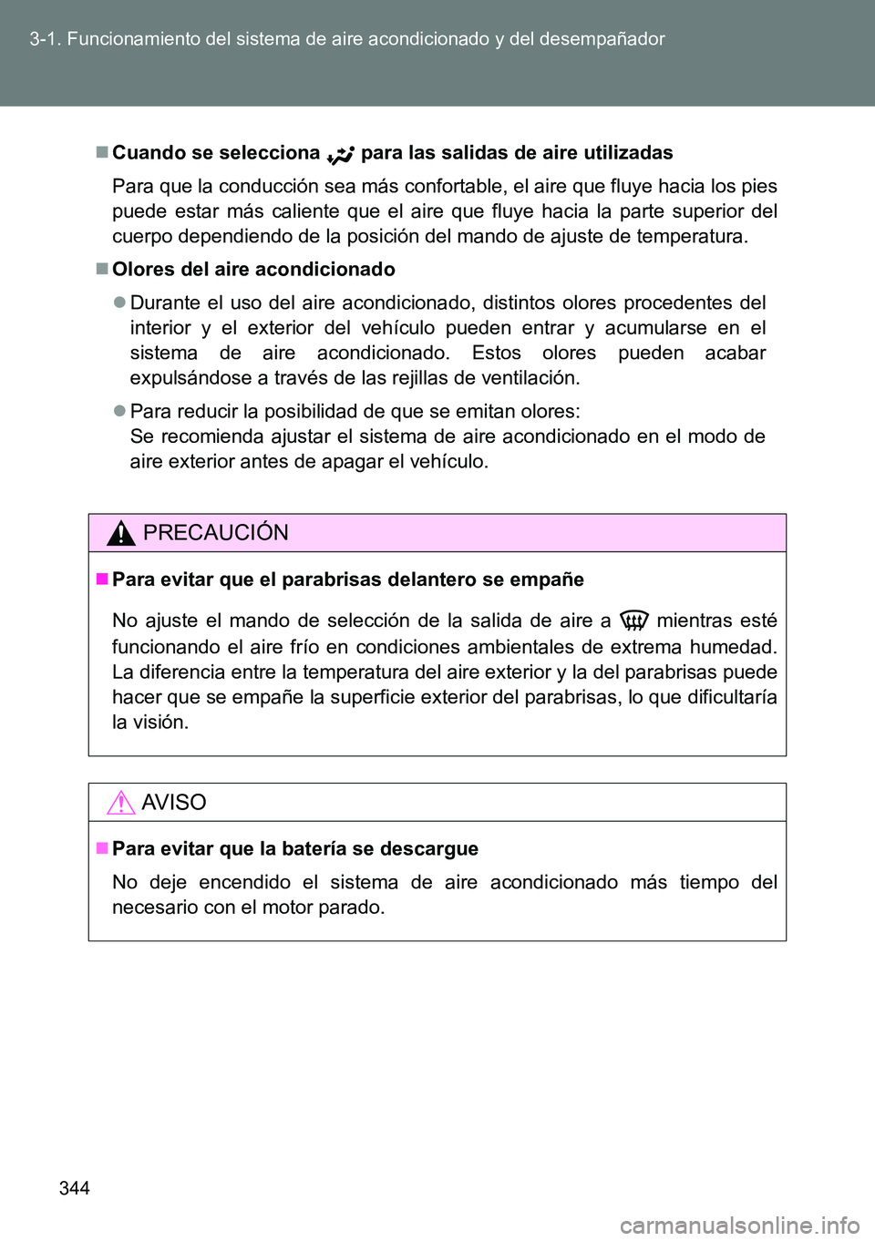 TOYOTA VERSO 2014 Manual del propietario (in Spanish) 344 3-1. Funcionamiento del sistema de aire acondicionado y del desempañador
Cuando se selecciona para las salidas de aire utilizadas
Para que la conducción sea más confortable, el aire que flu TOYOTA VERSO 2014 Manual del propietario (in Spanish) 344 3-1. Funcionamiento del sistema de aire acondicionado y del desempañador
Cuando se selecciona para las salidas de aire utilizadas
Para que la conducción sea más confortable, el aire que flu